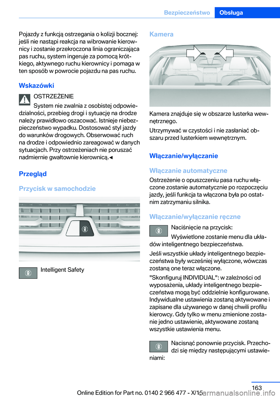 BMW 7 SERIES 2016  Instrukcja obsługi (in Polish) Pojazdy z funkcją ostrzegania o kolizji bocznej:
jeśli nie nastąpi reakcja na wibrowanie kierow‐
nicy i zostanie przekroczona linia ograniczająca
pas ruchu, system ingeruje za pomocą krót‐
k