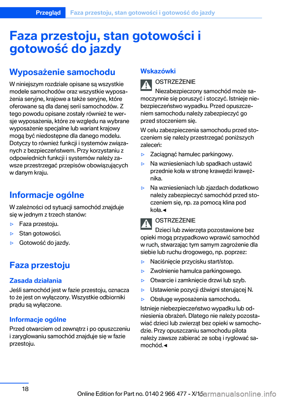 BMW 7 SERIES 2016  Instrukcja obsługi (in Polish) Faza przestoju, stan gotowości igotowość do jazdyWyposażenie samochodu W niniejszym rozdziale opisane są wszystkie
modele samochodów oraz wszystkie wyposa‐
żenia seryjne, krajowe a także ser