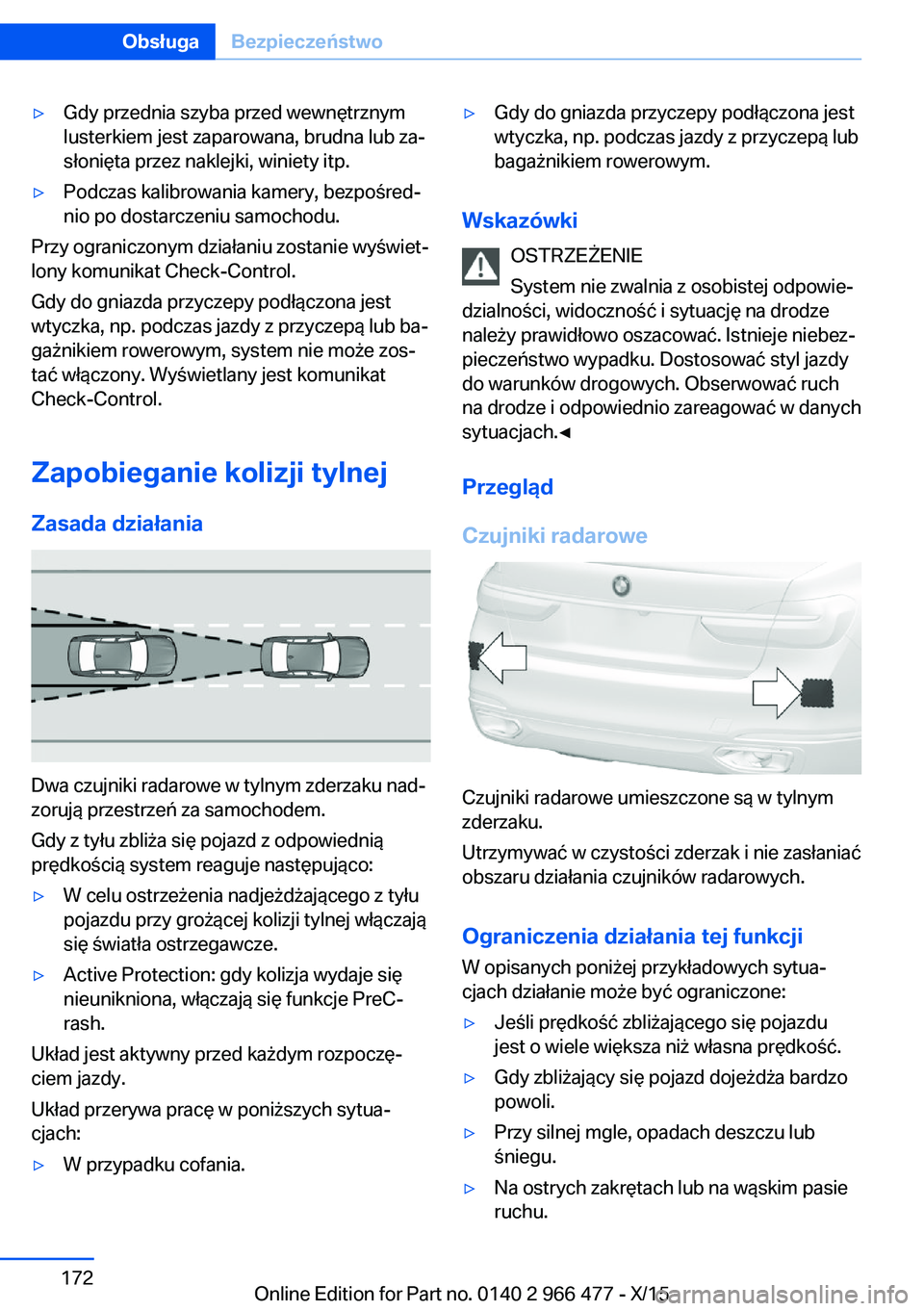 BMW 7 SERIES 2016 Instrukcja obsługi (in Polish) ▷Gdy przednia szyba przed wewnętrznym
lusterkiem jest zaparowana, brudna lub za‐
słonięta przez naklejki, winiety itp.▷Podczas kalibrowania kamery, bezpośred‐
nio po dostarczeniu samochodu BMW 7 SERIES 2016 Instrukcja obsługi (in Polish) ▷Gdy przednia szyba przed wewnętrznym
lusterkiem jest zaparowana, brudna lub za‐
słonięta przez naklejki, winiety itp.▷Podczas kalibrowania kamery, bezpośred‐
nio po dostarczeniu samochodu