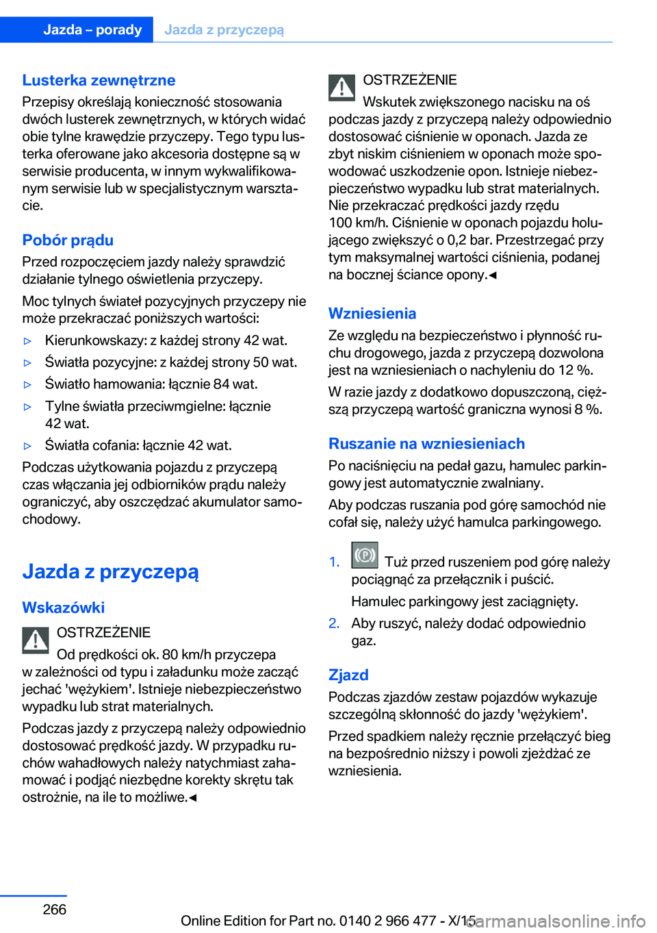 BMW 7 SERIES 2016 Instrukcja obsługi (in Polish) Lusterka zewnętrznePrzepisy określają konieczność stosowania
dwóch lusterek zewnętrznych, w których widać
obie tylne krawędzie przyczepy. Tego typu lus‐
terka oferowane jako akcesoria dost BMW 7 SERIES 2016 Instrukcja obsługi (in Polish) Lusterka zewnętrznePrzepisy określają konieczność stosowania
dwóch lusterek zewnętrznych, w których widać
obie tylne krawędzie przyczepy. Tego typu lus‐
terka oferowane jako akcesoria dost