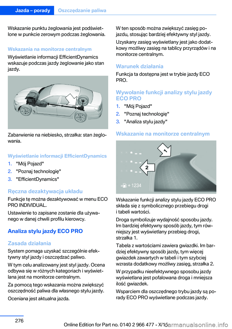 BMW 7 SERIES 2016 Instrukcja obsługi (in Polish) Wskazanie punktu żeglowania jest podświet‐
lone w punkcie zerowym podczas żeglowania.
Wskazania na monitorze centralnym
Wyświetlanie informacji EfficientDynamics
wskazuje podczas jazdy żeglowan BMW 7 SERIES 2016 Instrukcja obsługi (in Polish) Wskazanie punktu żeglowania jest podświet‐
lone w punkcie zerowym podczas żeglowania.
Wskazania na monitorze centralnym
Wyświetlanie informacji EfficientDynamics
wskazuje podczas jazdy żeglowan
