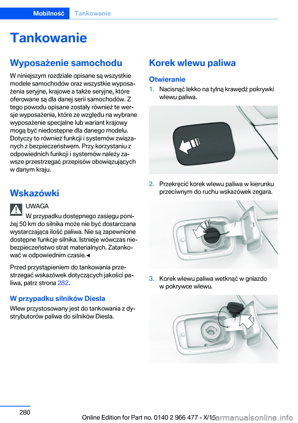 BMW 7 SERIES 2016 Instrukcja obsługi (in Polish) TankowanieWyposażenie samochodu
W niniejszym rozdziale opisane są wszystkie
modele samochodów oraz wszystkie wyposa‐
żenia seryjne, krajowe a także seryjne, które
oferowane są dla danej serii BMW 7 SERIES 2016 Instrukcja obsługi (in Polish) TankowanieWyposażenie samochodu
W niniejszym rozdziale opisane są wszystkie
modele samochodów oraz wszystkie wyposa‐
żenia seryjne, krajowe a także seryjne, które
oferowane są dla danej serii