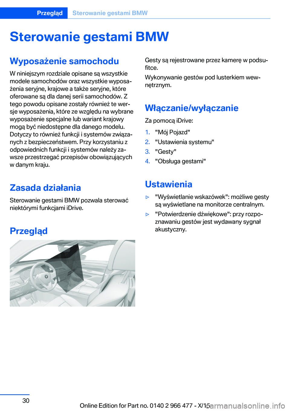 BMW 7 SERIES 2016 Instrukcja obsługi (in Polish) Sterowanie gestami BMWWyposażenie samochoduW niniejszym rozdziale opisane są wszystkie
modele samochodów oraz wszystkie wyposa‐
żenia seryjne, krajowe a także seryjne, które
oferowane są dla BMW 7 SERIES 2016 Instrukcja obsługi (in Polish) Sterowanie gestami BMWWyposażenie samochoduW niniejszym rozdziale opisane są wszystkie
modele samochodów oraz wszystkie wyposa‐
żenia seryjne, krajowe a także seryjne, które
oferowane są dla