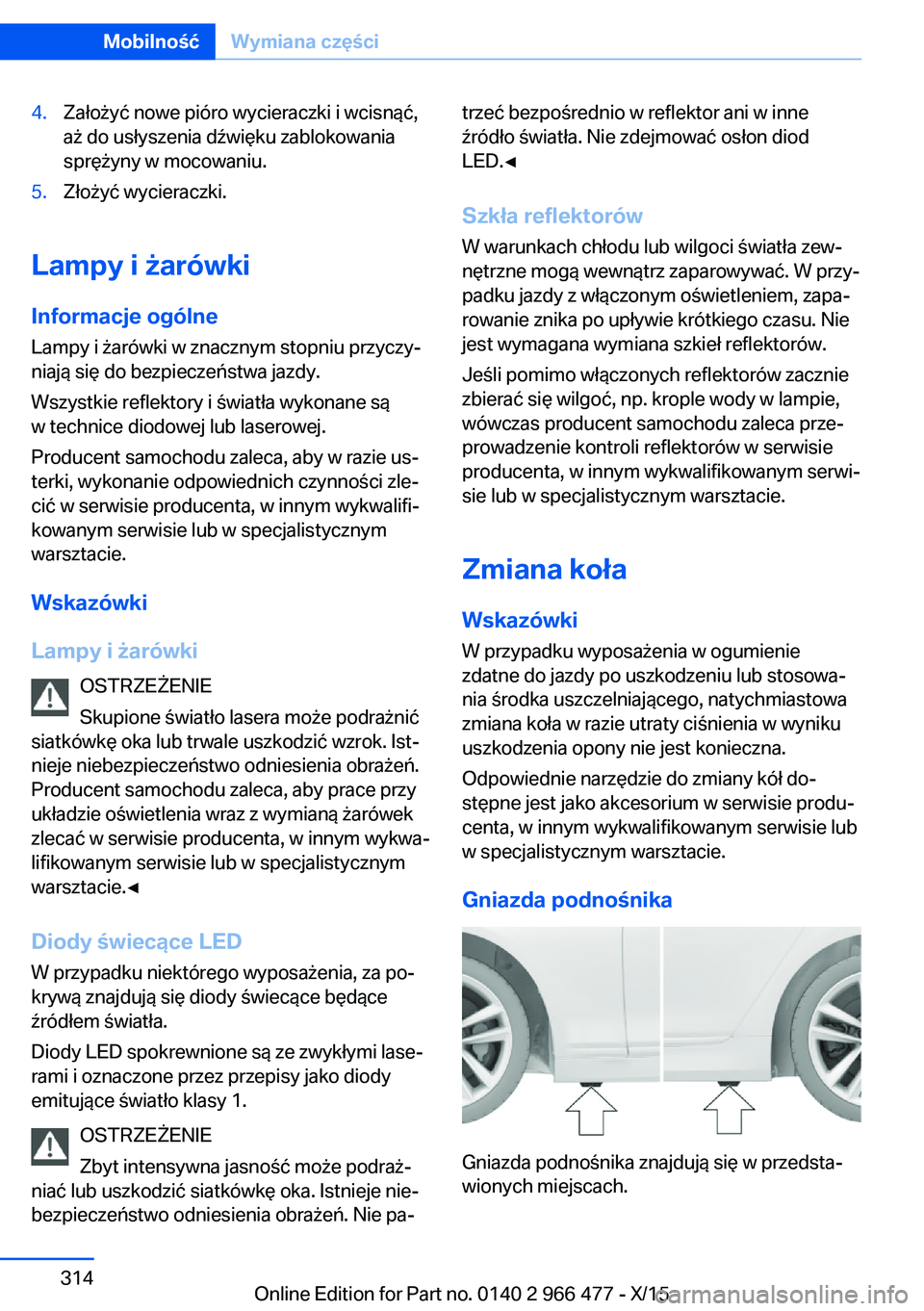 BMW 7 SERIES 2016 Instrukcja obsługi (in Polish) 4.Założyć nowe pióro wycieraczki i wcisnąć,
aż do usłyszenia dźwięku zablokowania
sprężyny w mocowaniu.5.Złożyć wycieraczki.
Lampy i żarówki
Informacje ogólne
Lampy i żarówki w zna BMW 7 SERIES 2016 Instrukcja obsługi (in Polish) 4.Założyć nowe pióro wycieraczki i wcisnąć,
aż do usłyszenia dźwięku zablokowania
sprężyny w mocowaniu.5.Złożyć wycieraczki.
Lampy i żarówki
Informacje ogólne
Lampy i żarówki w zna