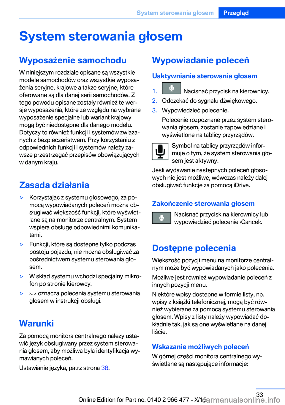 BMW 7 SERIES 2016 Instrukcja obsługi (in Polish) System sterowania głosemWyposażenie samochodu
W niniejszym rozdziale opisane są wszystkie
modele samochodów oraz wszystkie wyposa‐
żenia seryjne, krajowe a także seryjne, które
oferowane są BMW 7 SERIES 2016 Instrukcja obsługi (in Polish) System sterowania głosemWyposażenie samochodu
W niniejszym rozdziale opisane są wszystkie
modele samochodów oraz wszystkie wyposa‐
żenia seryjne, krajowe a także seryjne, które
oferowane są