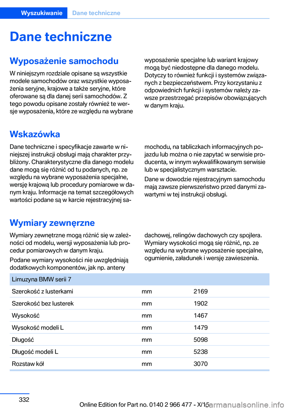BMW 7 SERIES 2016 Instrukcja obsługi (in Polish) Dane techniczneWyposażenie samochoduW niniejszym rozdziale opisane są wszystkie
modele samochodów oraz wszystkie wyposa‐
żenia seryjne, krajowe a także seryjne, które
oferowane są dla danej s BMW 7 SERIES 2016 Instrukcja obsługi (in Polish) Dane techniczneWyposażenie samochoduW niniejszym rozdziale opisane są wszystkie
modele samochodów oraz wszystkie wyposa‐
żenia seryjne, krajowe a także seryjne, które
oferowane są dla danej s