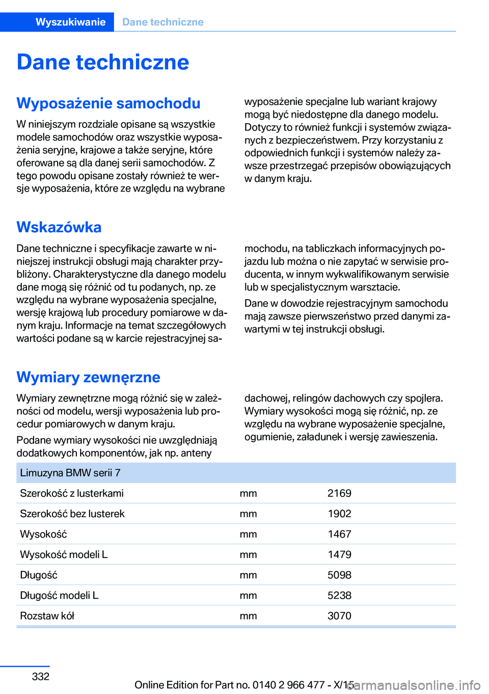 BMW 7 SERIES 2016  Instrukcja obsługi (in Polish) Dane techniczneWyposażenie samochoduW niniejszym rozdziale opisane są wszystkie
modele samochodów oraz wszystkie wyposa‐
żenia seryjne, krajowe a także seryjne, które
oferowane są dla danej s