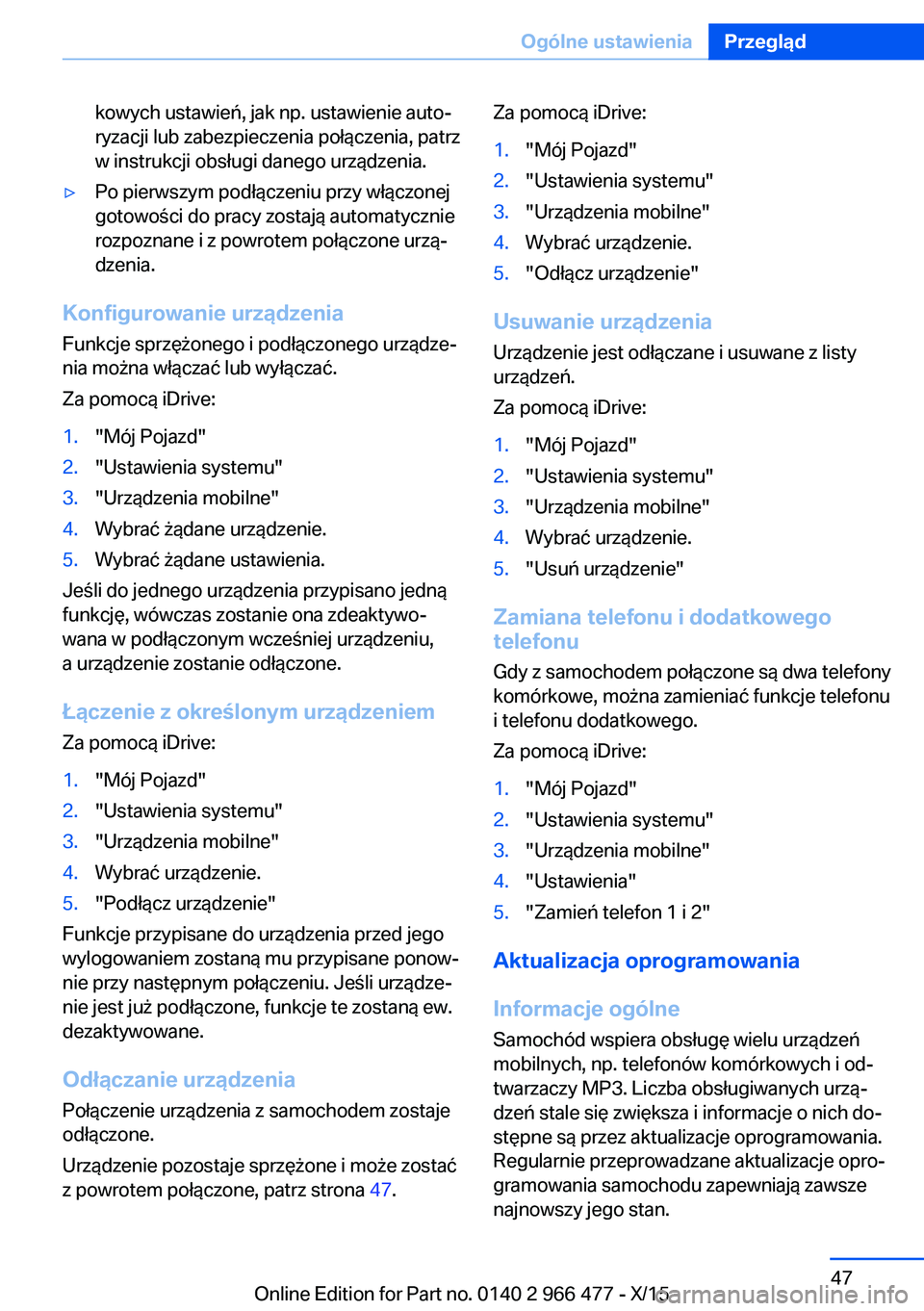 BMW 7 SERIES 2016 Instrukcja obsługi (in Polish) kowych ustawień, jak np. ustawienie auto‐
ryzacji lub zabezpieczenia połączenia, patrz
w instrukcji obsługi danego urządzenia.▷Po pierwszym podłączeniu przy włączonej
gotowości do pracy BMW 7 SERIES 2016 Instrukcja obsługi (in Polish) kowych ustawień, jak np. ustawienie auto‐
ryzacji lub zabezpieczenia połączenia, patrz
w instrukcji obsługi danego urządzenia.▷Po pierwszym podłączeniu przy włączonej
gotowości do pracy