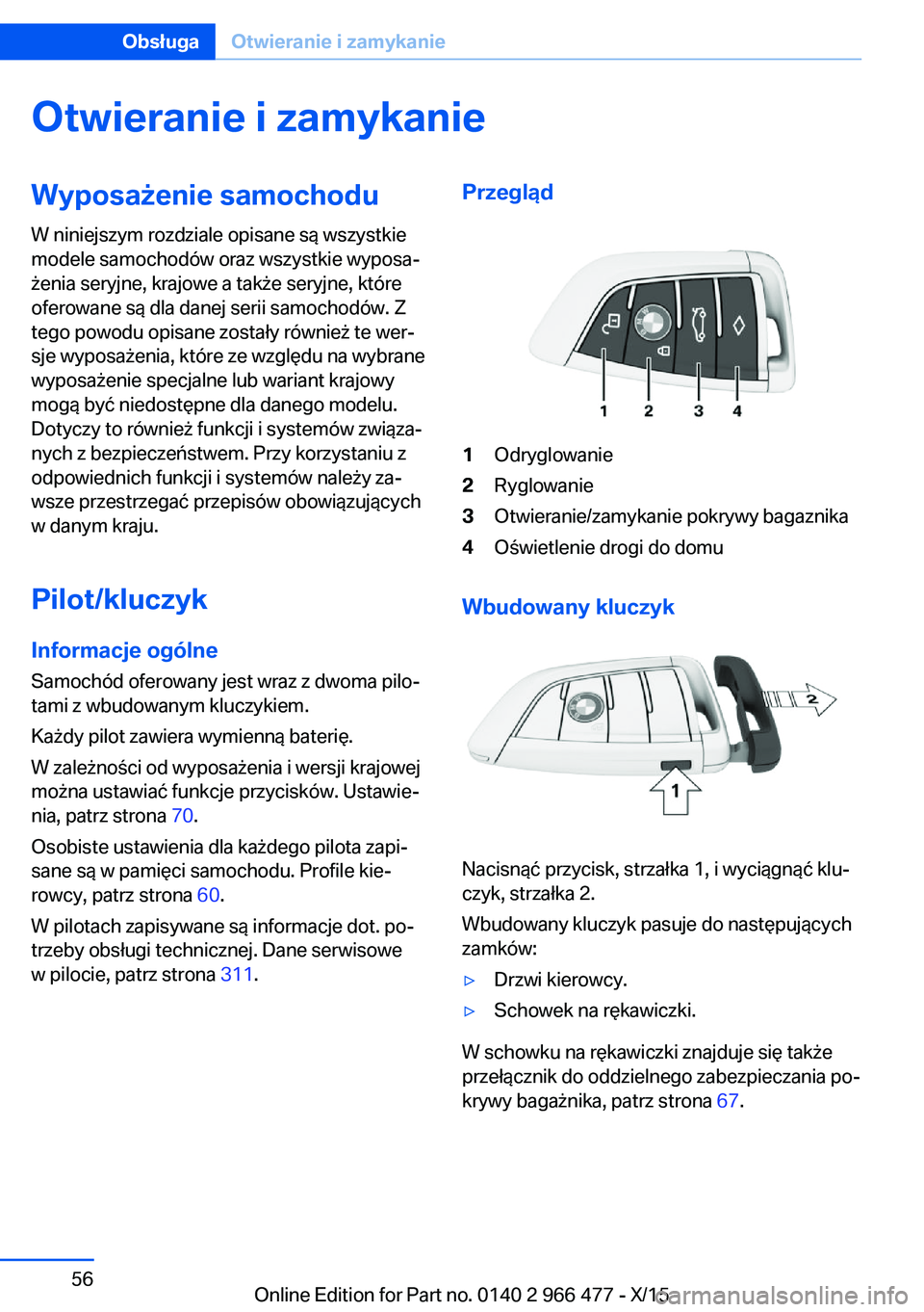 BMW 7 SERIES 2016 Instrukcja obsługi (in Polish) Otwieranie i zamykanieWyposażenie samochodu
W niniejszym rozdziale opisane są wszystkie
modele samochodów oraz wszystkie wyposa‐
żenia seryjne, krajowe a także seryjne, które
oferowane są dla BMW 7 SERIES 2016 Instrukcja obsługi (in Polish) Otwieranie i zamykanieWyposażenie samochodu
W niniejszym rozdziale opisane są wszystkie
modele samochodów oraz wszystkie wyposa‐
żenia seryjne, krajowe a także seryjne, które
oferowane są dla