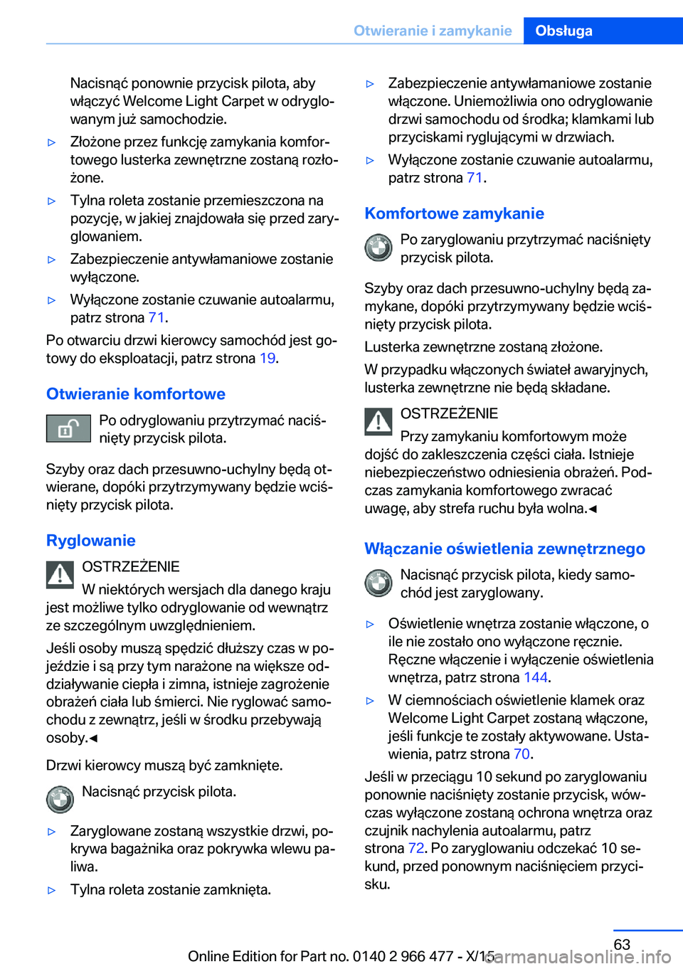 BMW 7 SERIES 2016 Instrukcja obsługi (in Polish) Nacisnąć ponownie przycisk pilota, aby
włączyć Welcome Light Carpet w odryglo‐
wanym już samochodzie.▷Złożone przez funkcję zamykania komfor‐
towego lusterka zewnętrzne zostaną rozło BMW 7 SERIES 2016 Instrukcja obsługi (in Polish) Nacisnąć ponownie przycisk pilota, aby
włączyć Welcome Light Carpet w odryglo‐
wanym już samochodzie.▷Złożone przez funkcję zamykania komfor‐
towego lusterka zewnętrzne zostaną rozło