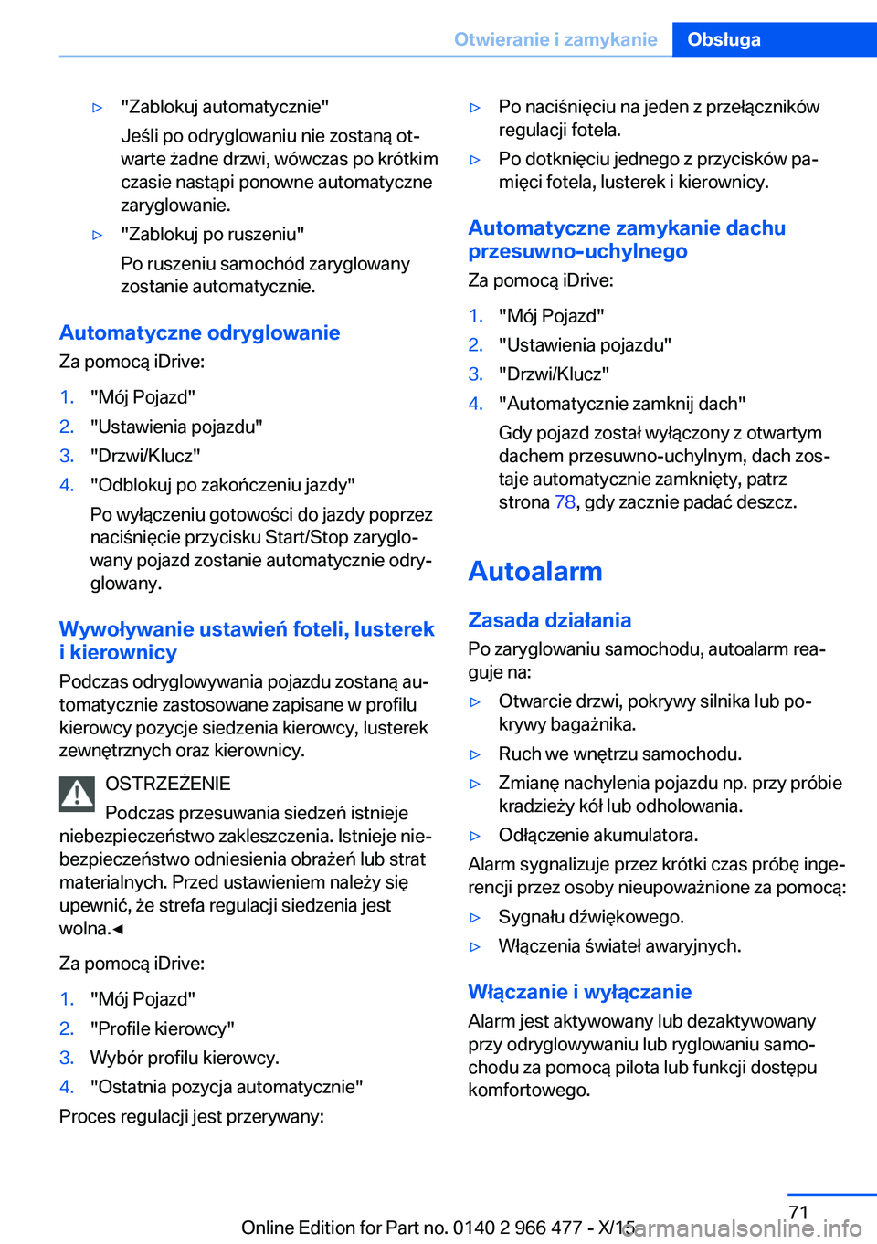 BMW 7 SERIES 2016 Instrukcja obsługi (in Polish) ▷"Zablokuj automatycznie"
Jeśli po odryglowaniu nie zostaną ot‐
warte żadne drzwi, wówczas po krótkim
czasie nastąpi ponowne automatyczne
zaryglowanie.▷"Zablokuj po ruszeniu BMW 7 SERIES 2016 Instrukcja obsługi (in Polish) ▷"Zablokuj automatycznie"
Jeśli po odryglowaniu nie zostaną ot‐
warte żadne drzwi, wówczas po krótkim
czasie nastąpi ponowne automatyczne
zaryglowanie.▷"Zablokuj po ruszeniu