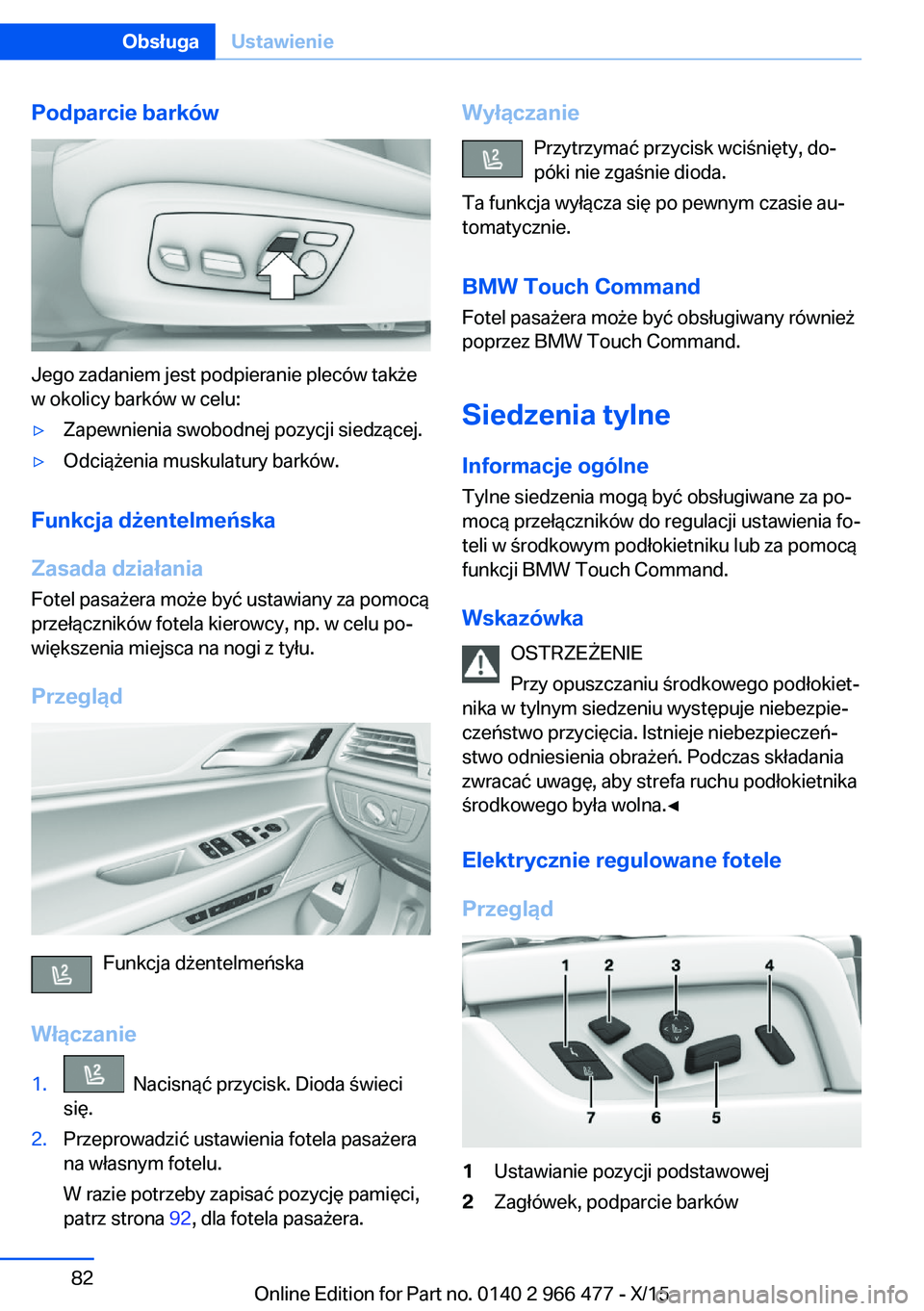 BMW 7 SERIES 2016 Instrukcja obsługi (in Polish) Podparcie barków
Jego zadaniem jest podpieranie pleców także
w okolicy barków w celu:
▷Zapewnienia swobodnej pozycji siedzącej.▷Odciążenia muskulatury barków.
Funkcja dżentelmeńska
Zasad BMW 7 SERIES 2016 Instrukcja obsługi (in Polish) Podparcie barków
Jego zadaniem jest podpieranie pleców także
w okolicy barków w celu:
▷Zapewnienia swobodnej pozycji siedzącej.▷Odciążenia muskulatury barków.
Funkcja dżentelmeńska
Zasad