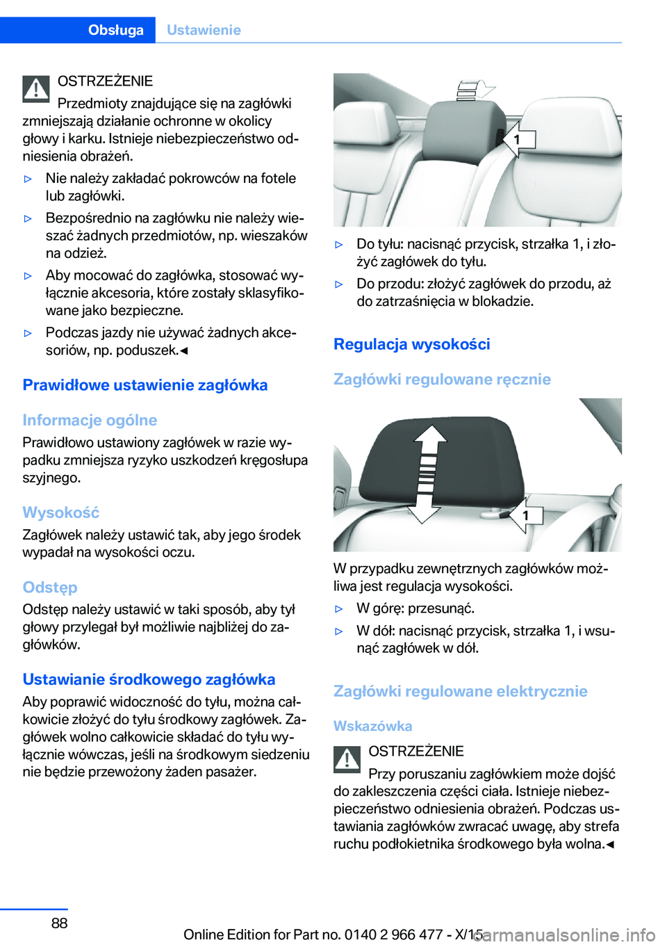 BMW 7 SERIES 2016 Instrukcja obsługi (in Polish) OSTRZEŻENIE
Przedmioty znajdujące się na zagłówki
zmniejszają działanie ochronne w okolicy
głowy i karku. Istnieje niebezpieczeństwo od‐
niesienia obrażeń.▷Nie należy zakładać pokrow BMW 7 SERIES 2016 Instrukcja obsługi (in Polish) OSTRZEŻENIE
Przedmioty znajdujące się na zagłówki
zmniejszają działanie ochronne w okolicy
głowy i karku. Istnieje niebezpieczeństwo od‐
niesienia obrażeń.▷Nie należy zakładać pokrow