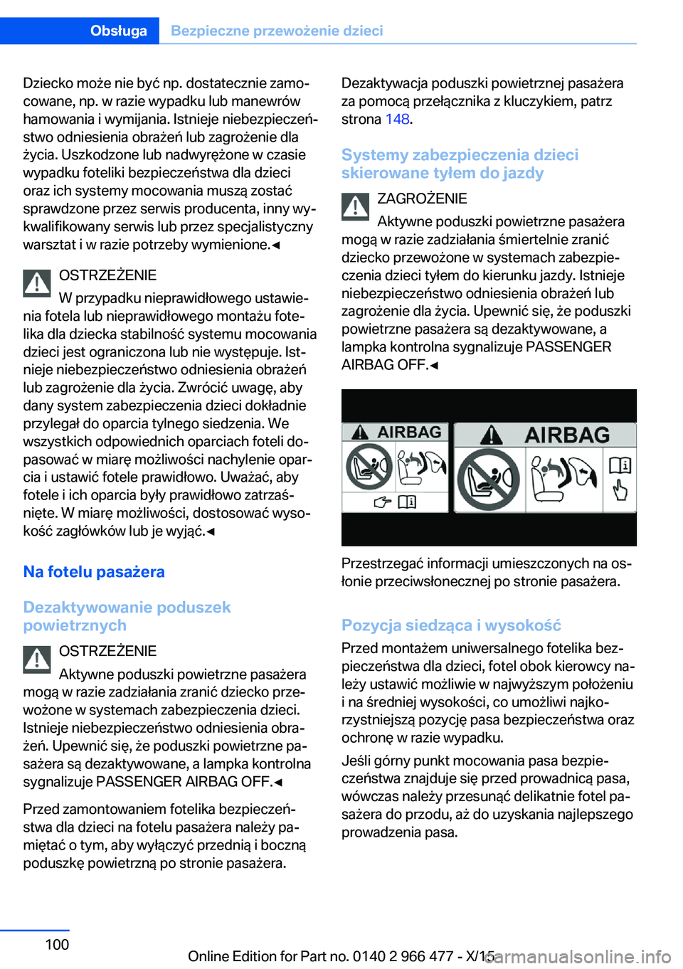 BMW 7 SERIES 2016 Instrukcja obsługi (in Polish) Dziecko może nie być np. dostatecznie zamo‐
cowane, np. w razie wypadku lub manewrów
hamowania i wymijania. Istnieje niebezpieczeń‐
stwo odniesienia obrażeń lub zagrożenie dla
życia. Uszko BMW 7 SERIES 2016 Instrukcja obsługi (in Polish) Dziecko może nie być np. dostatecznie zamo‐
cowane, np. w razie wypadku lub manewrów
hamowania i wymijania. Istnieje niebezpieczeń‐
stwo odniesienia obrażeń lub zagrożenie dla
życia. Uszko