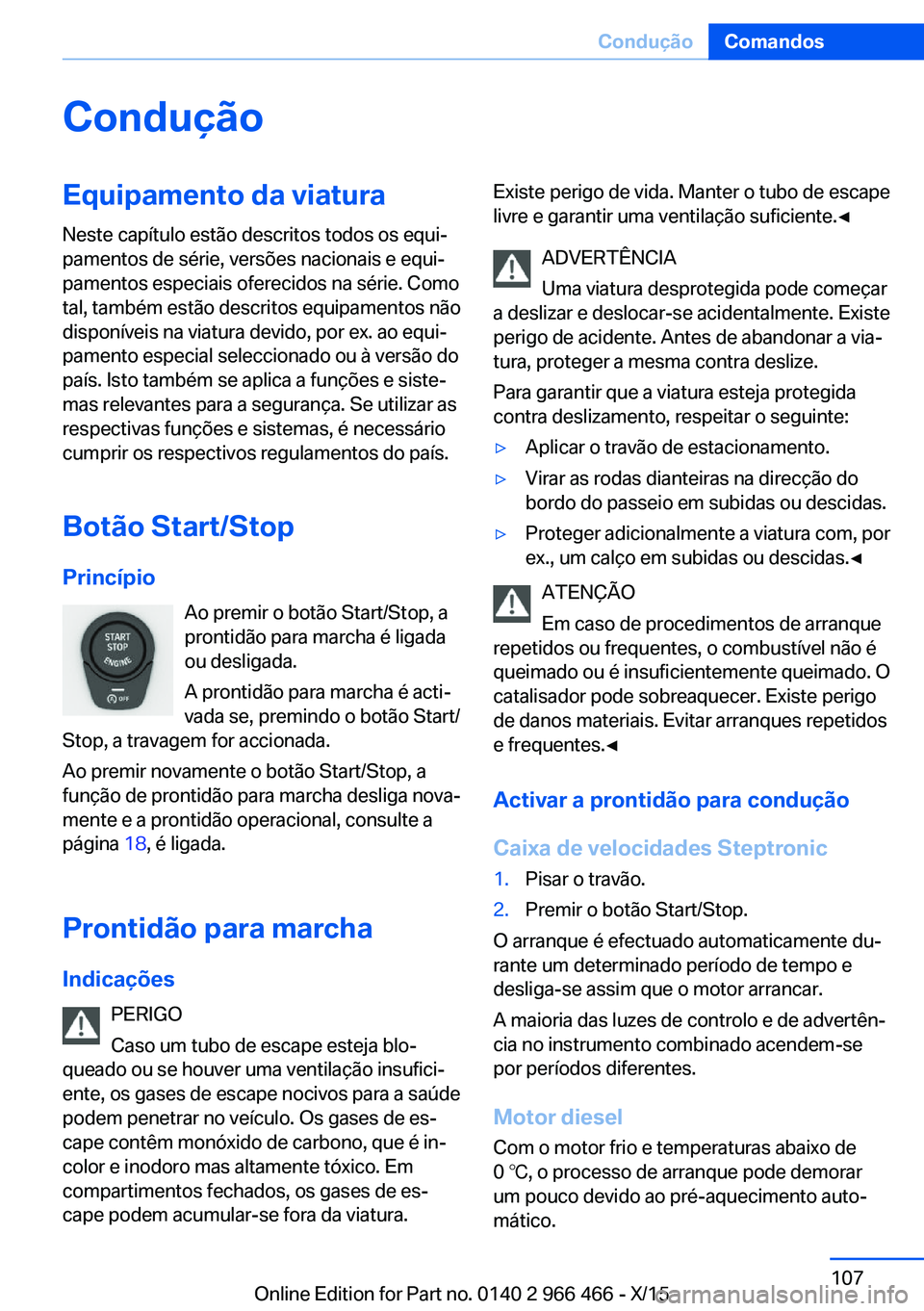 BMW 7 SERIES 2016 Manual do condutor (in Portuguese) ConduçãoEquipamento da viaturaNeste capítulo estão descritos todos os equi‐
pamentos de série, versões nacionais e equi‐
pamentos especiais oferecidos na série. Como
tal, também estão des BMW 7 SERIES 2016 Manual do condutor (in Portuguese) ConduçãoEquipamento da viaturaNeste capítulo estão descritos todos os equi‐
pamentos de série, versões nacionais e equi‐
pamentos especiais oferecidos na série. Como
tal, também estão des