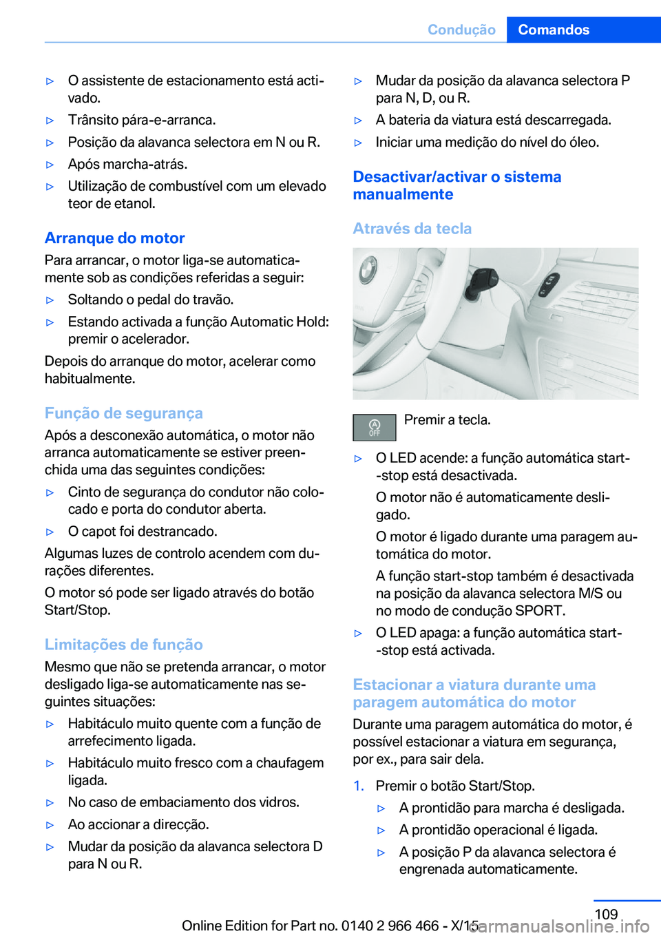 BMW 7 SERIES 2016 Manual do condutor (in Portuguese) ▷O assistente de estacionamento está acti‐
vado.▷Trânsito pára-e-arranca.▷Posição da alavanca selectora em N ou R.▷Após marcha-atrás.▷Utilização de combustível com um elevado
teo BMW 7 SERIES 2016 Manual do condutor (in Portuguese) ▷O assistente de estacionamento está acti‐
vado.▷Trânsito pára-e-arranca.▷Posição da alavanca selectora em N ou R.▷Após marcha-atrás.▷Utilização de combustível com um elevado
teo