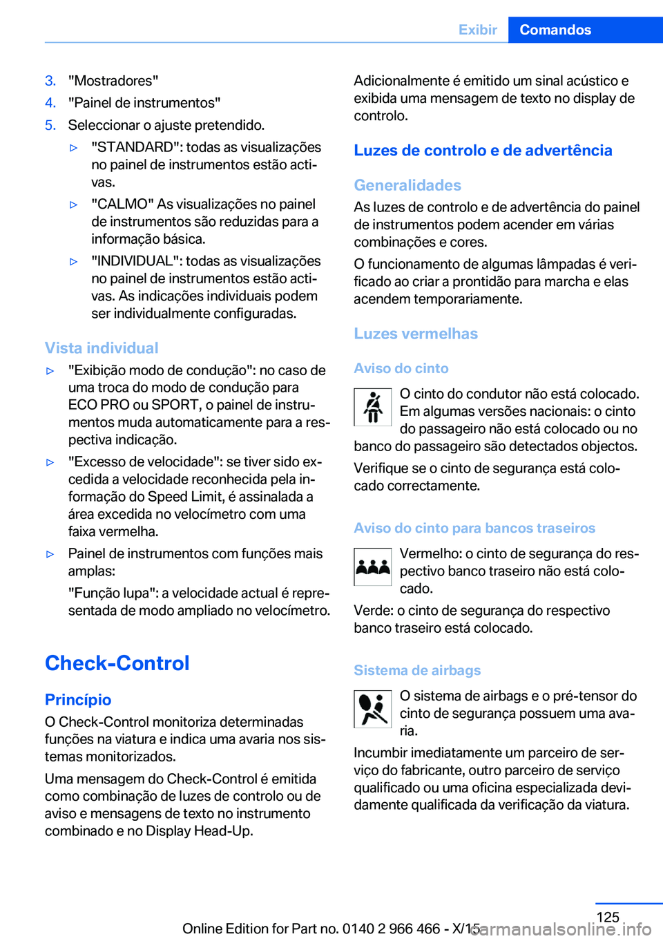 BMW 7 SERIES 2016  Manual do condutor (in Portuguese) 3."Mostradores"4."Painel de instrumentos"5.Seleccionar o ajuste pretendido.▷"STANDARD": todas as visualizações
no painel de instrumentos estão acti‐
vas.▷"CALMO