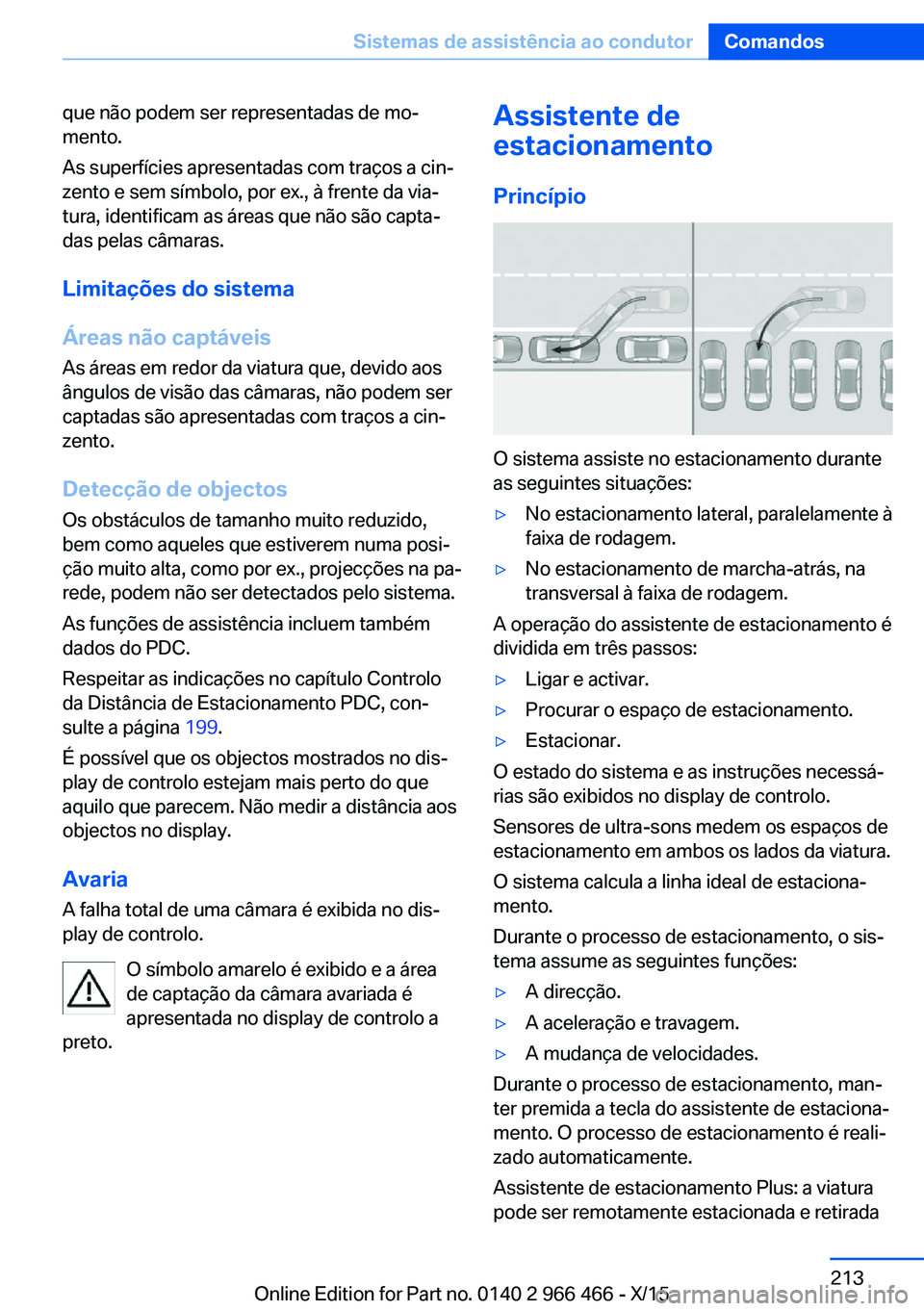BMW 7 SERIES 2016 Manual do condutor (in Portuguese) que não podem ser representadas de mo‐
mento.
As superfícies apresentadas com traços a cin‐
zento e sem símbolo, por ex., à frente da via‐
tura, identificam as áreas que não são capta‐ BMW 7 SERIES 2016 Manual do condutor (in Portuguese) que não podem ser representadas de mo‐
mento.
As superfícies apresentadas com traços a cin‐
zento e sem símbolo, por ex., à frente da via‐
tura, identificam as áreas que não são capta‐