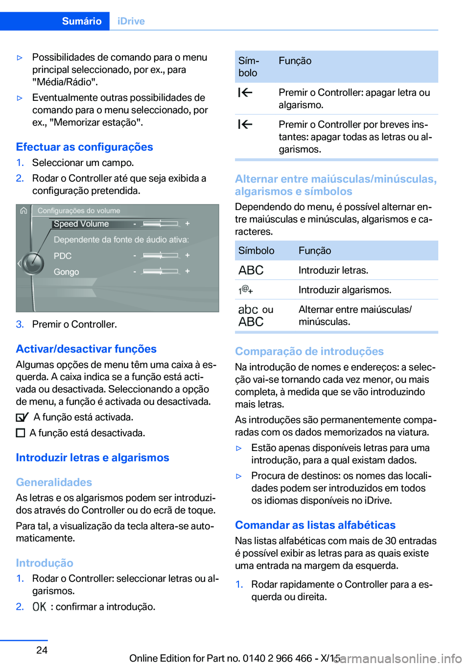 BMW 7 SERIES 2016  Manual do condutor (in Portuguese) ▷Possibilidades de comando para o menu
principal seleccionado, por ex., para
"Média/Rádio".▷Eventualmente outras possibilidades de
comando para o menu seleccionado, por
ex., "Memoriz
