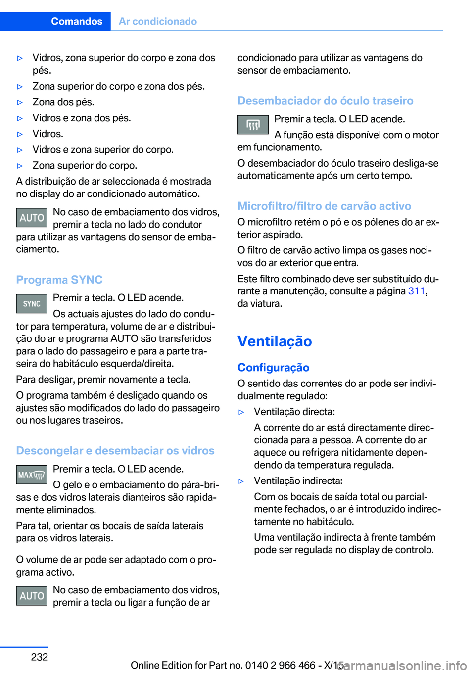 BMW 7 SERIES 2016 Manual do condutor (in Portuguese) ▷Vidros, zona superior do corpo e zona dos
pés.▷Zona superior do corpo e zona dos pés.▷Zona dos pés.▷Vidros e zona dos pés.▷Vidros.▷Vidros e zona superior do corpo.▷Zona superior do BMW 7 SERIES 2016 Manual do condutor (in Portuguese) ▷Vidros, zona superior do corpo e zona dos
pés.▷Zona superior do corpo e zona dos pés.▷Zona dos pés.▷Vidros e zona dos pés.▷Vidros.▷Vidros e zona superior do corpo.▷Zona superior do
