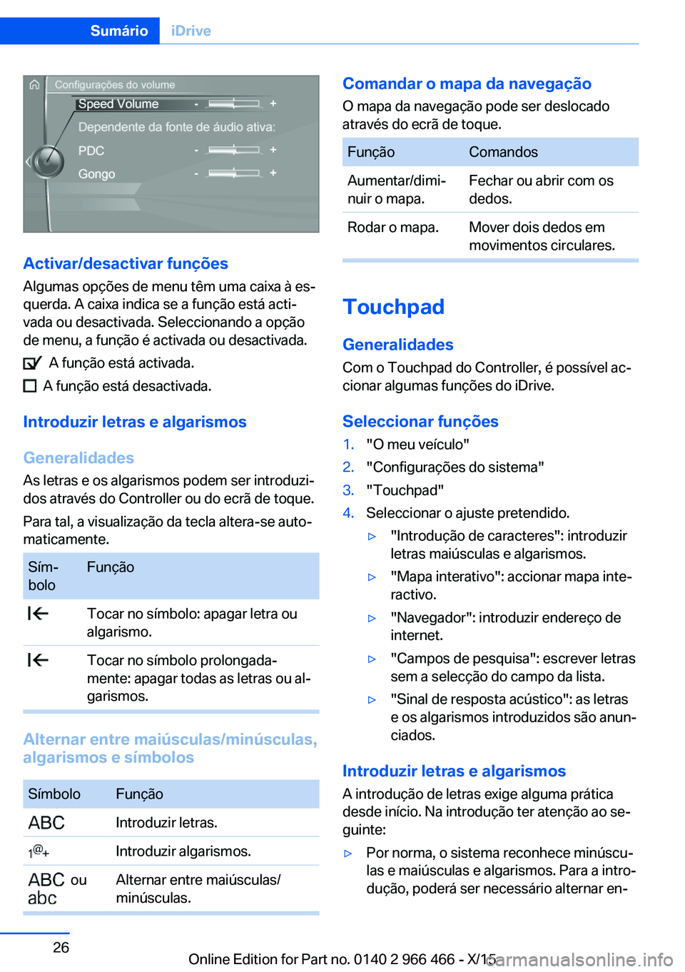 BMW 7 SERIES 2016 Manual do condutor (in Portuguese) Activar/desactivar funçõesAlgumas opções de menu têm uma caixa à es‐
querda. A caixa indica se a função está acti‐
vada ou desactivada. Seleccionando a opção
de menu, a função é acti BMW 7 SERIES 2016 Manual do condutor (in Portuguese) Activar/desactivar funçõesAlgumas opções de menu têm uma caixa à es‐
querda. A caixa indica se a função está acti‐
vada ou desactivada. Seleccionando a opção
de menu, a função é acti