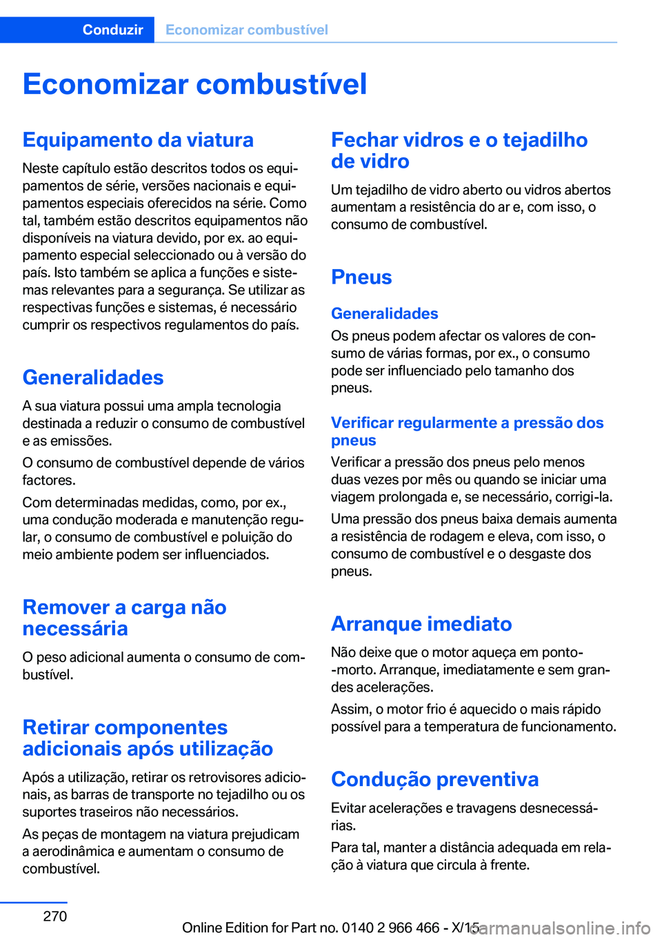 BMW 7 SERIES 2016 Manual do condutor (in Portuguese) Economizar combustívelEquipamento da viaturaNeste capítulo estão descritos todos os equi‐
pamentos de série, versões nacionais e equi‐
pamentos especiais oferecidos na série. Como
tal, tamb BMW 7 SERIES 2016 Manual do condutor (in Portuguese) Economizar combustívelEquipamento da viaturaNeste capítulo estão descritos todos os equi‐
pamentos de série, versões nacionais e equi‐
pamentos especiais oferecidos na série. Como
tal, tamb