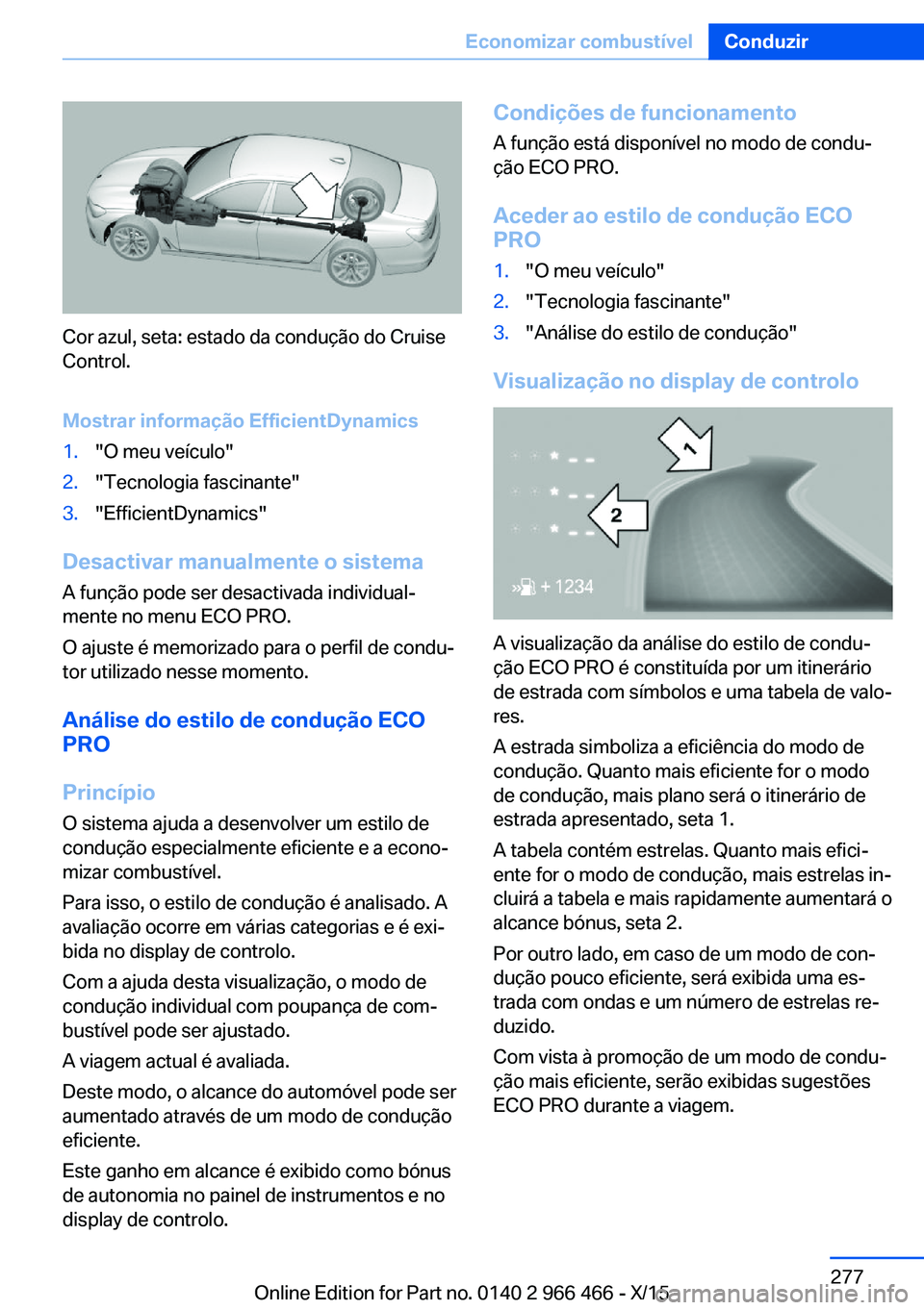 BMW 7 SERIES 2016  Manual do condutor (in Portuguese) Cor azul, seta: estado da condução do Cruise
Control.
Mostrar informação EfficientDynamics
1."O meu veículo"2."Tecnologia fascinante"3."EfficientDynamics"
Desactivar manua