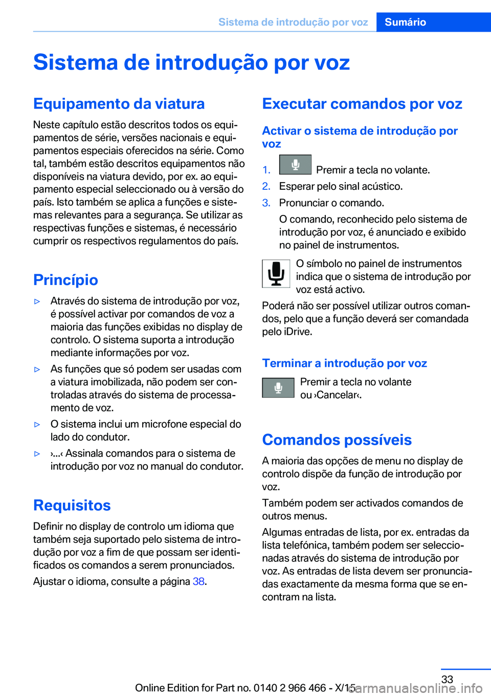 BMW 7 SERIES 2016 Manual do condutor (in Portuguese) Sistema de introdução por vozEquipamento da viaturaNeste capítulo estão descritos todos os equi‐
pamentos de série, versões nacionais e equi‐
pamentos especiais oferecidos na série. Como
ta BMW 7 SERIES 2016 Manual do condutor (in Portuguese) Sistema de introdução por vozEquipamento da viaturaNeste capítulo estão descritos todos os equi‐
pamentos de série, versões nacionais e equi‐
pamentos especiais oferecidos na série. Como
ta