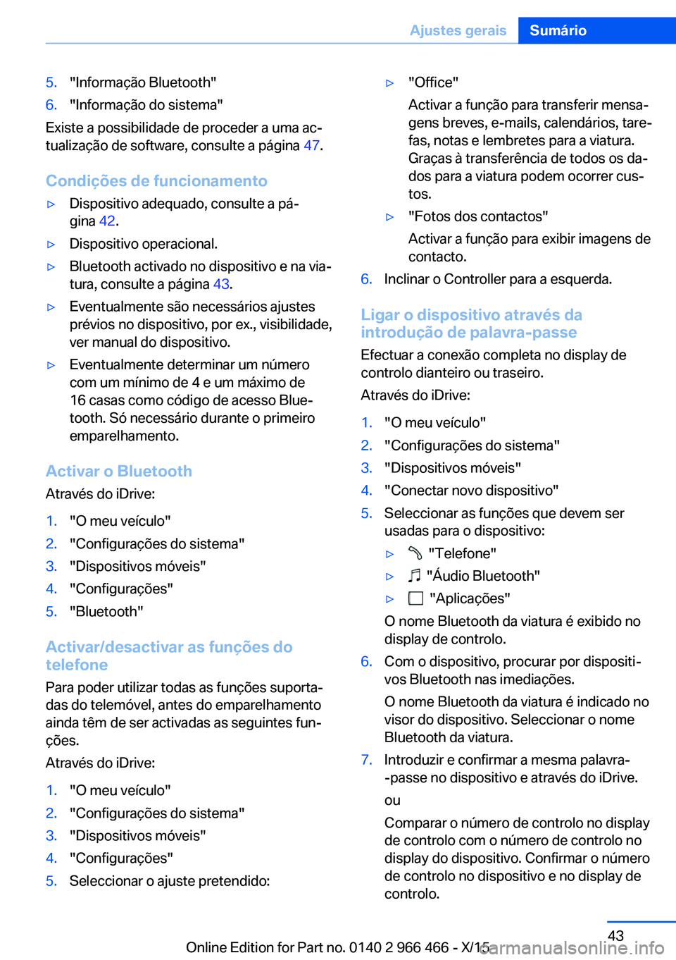BMW 7 SERIES 2016 Manual do condutor (in Portuguese) 5."Informação Bluetooth"6."Informação do sistema"
Existe a possibilidade de proceder a uma ac‐
tualização de software, consulte a página 47.
Condições de funcionamento
▷D BMW 7 SERIES 2016 Manual do condutor (in Portuguese) 5."Informação Bluetooth"6."Informação do sistema"
Existe a possibilidade de proceder a uma ac‐
tualização de software, consulte a página 47.
Condições de funcionamento
▷D