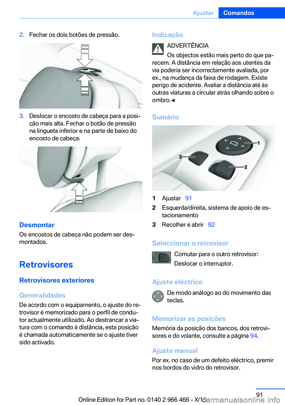 BMW 7 SERIES 2016 Manual do condutor (in Portuguese) 2.Fechar os dois botões de pressão.3.Deslocar o encosto de cabeça para a posi‐
ção mais alta. Fechar o botão de pressão
na lingueta inferior e na parte de baixo do
encosto de cabeça.
Desmont BMW 7 SERIES 2016 Manual do condutor (in Portuguese) 2.Fechar os dois botões de pressão.3.Deslocar o encosto de cabeça para a posi‐
ção mais alta. Fechar o botão de pressão
na lingueta inferior e na parte de baixo do
encosto de cabeça.
Desmont