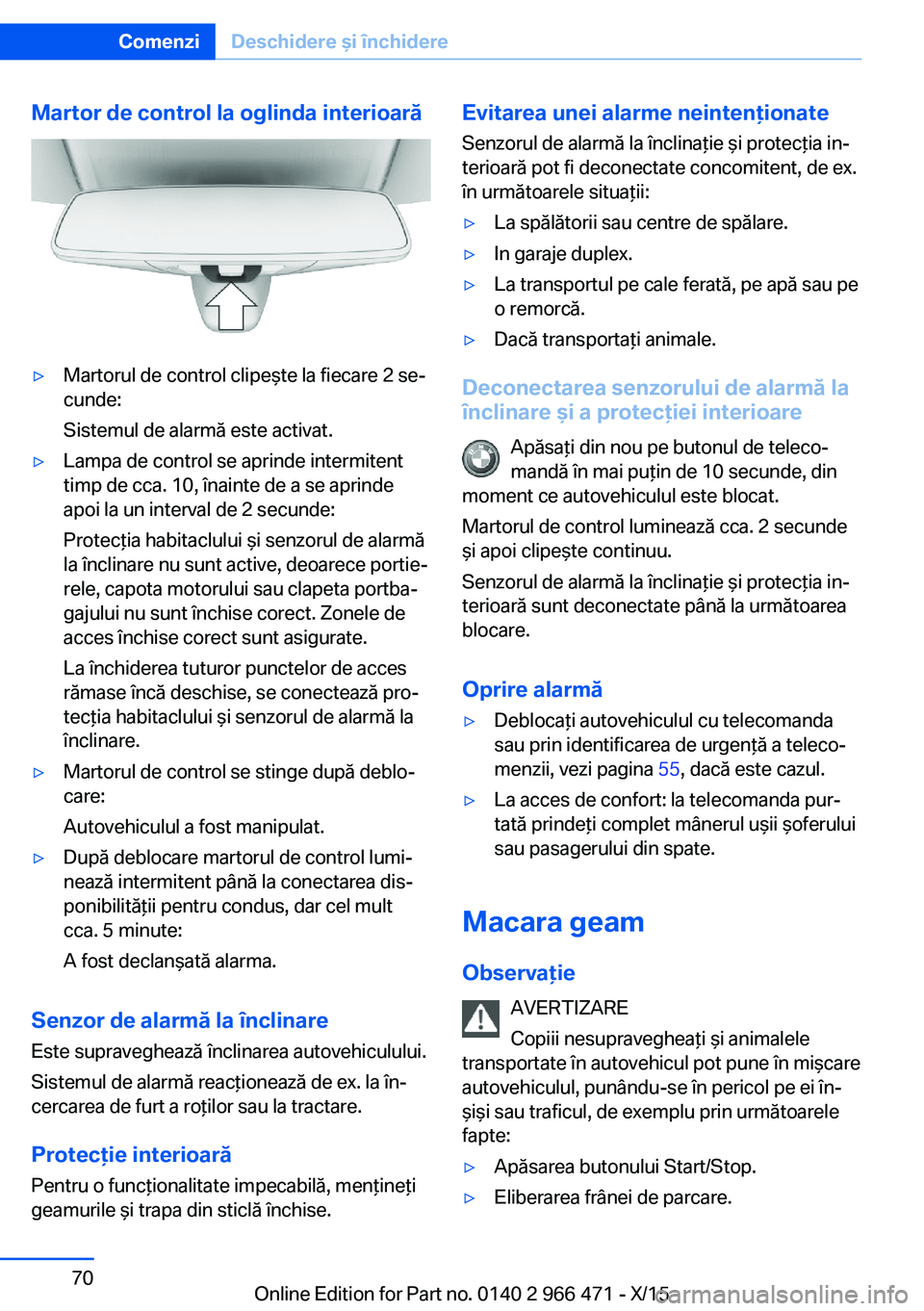 BMW 7 SERIES 2016 Ghiduri De Utilizare (in Romanian) Martor de control la oglinda interioară▷Martorul de control clipeşte la fiecare 2 se‐
cunde:
Sistemul de alarmă este activat.▷Lampa de control se aprinde intermitent
timp de cca. 10, înainte BMW 7 SERIES 2016 Ghiduri De Utilizare (in Romanian) Martor de control la oglinda interioară▷Martorul de control clipeşte la fiecare 2 se‐
cunde:
Sistemul de alarmă este activat.▷Lampa de control se aprinde intermitent
timp de cca. 10, înainte
