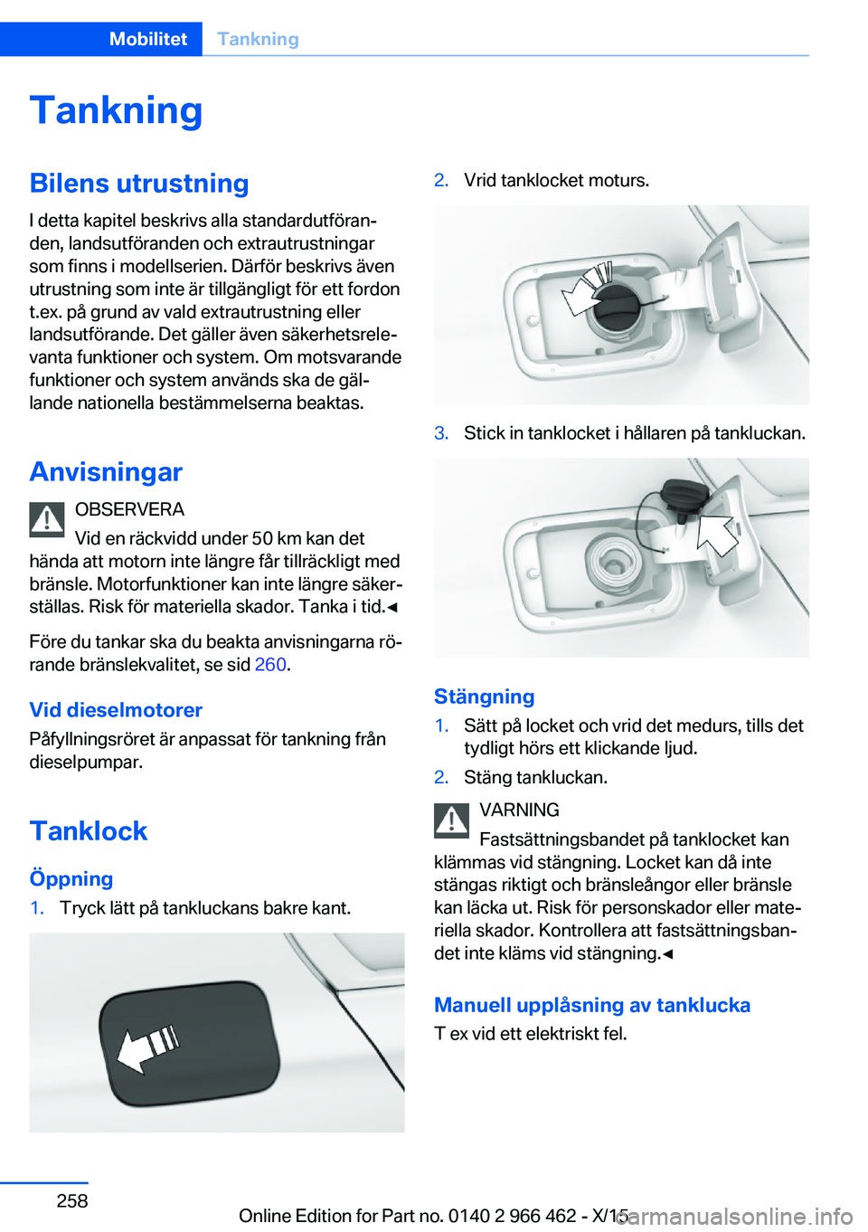 BMW 7 SERIES 2016  InstruktionsbÖcker (in Swedish) TankningBilens utrustningI detta kapitel beskrivs alla standardutföran‐
den, landsutföranden och extrautrustningar
som finns i modellserien. Därför beskrivs även
utrustning som inte är tillgä