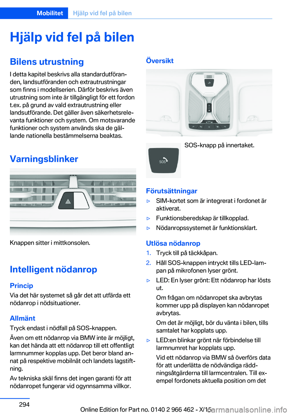 BMW 7 SERIES 2016  InstruktionsbÖcker (in Swedish) Hjälp vid fel på bilenBilens utrustningI detta kapitel beskrivs alla standardutföran‐
den, landsutföranden och extrautrustningar
som finns i modellserien. Därför beskrivs även
utrustning som 