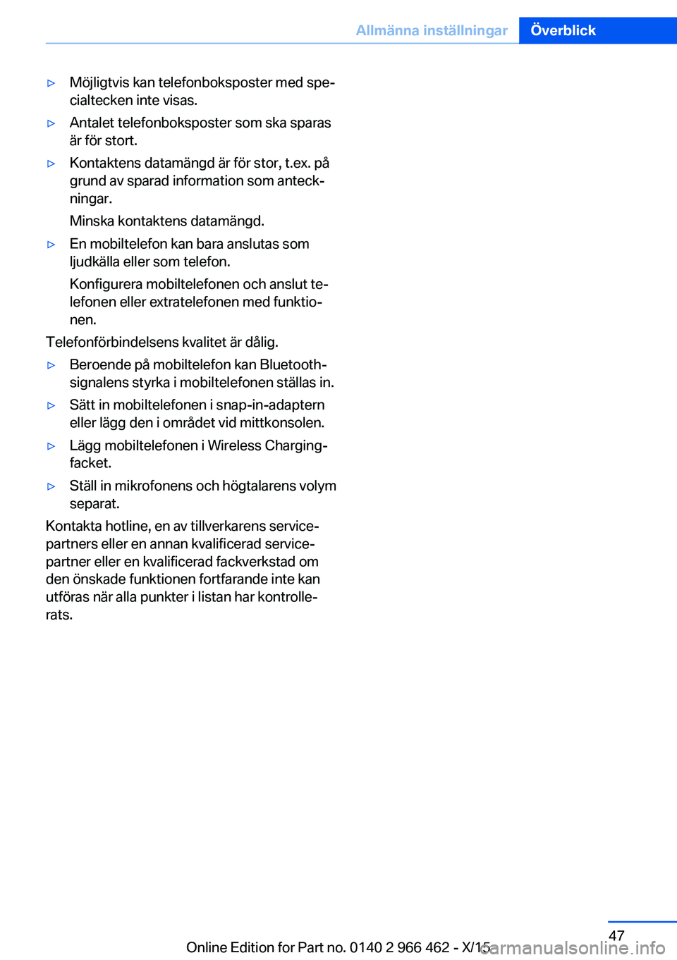 BMW 7 SERIES 2016  InstruktionsbÖcker (in Swedish) ▷Möjligtvis kan telefonboksposter med spe‐
cialtecken inte visas.▷Antalet telefonboksposter som ska sparas
är för stort.▷Kontaktens datamängd är för stor, t.ex. på
grund av sparad infor