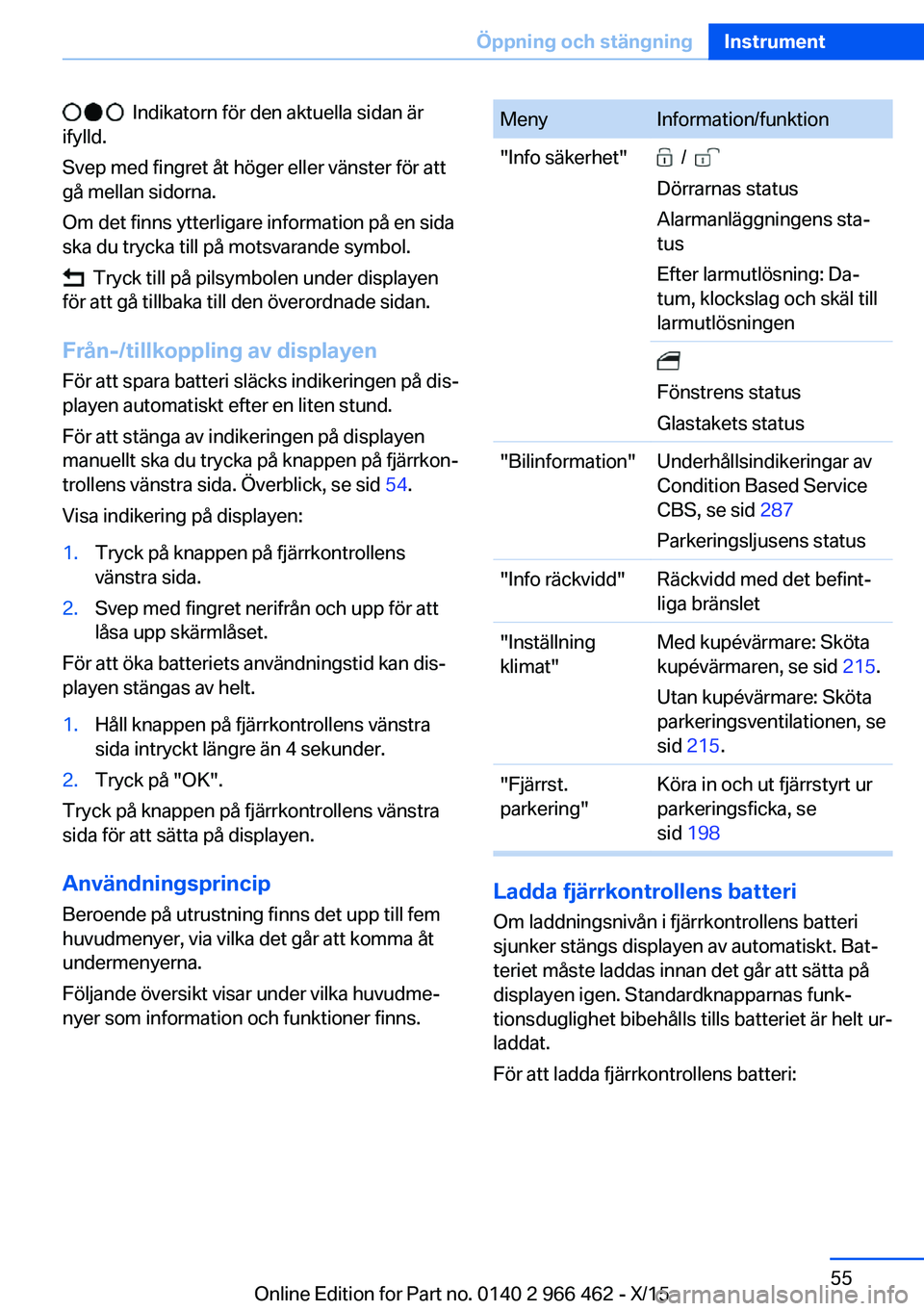 BMW 7 SERIES 2016 InstruktionsbÖcker (in Swedish) Indikatorn för den aktuella sidan är
ifylld.
Svep med fingret åt höger eller vänster för att
gå mellan sidorna.
Om det finns ytterligare information på en sida
ska du trycka till på motsvar BMW 7 SERIES 2016 InstruktionsbÖcker (in Swedish) Indikatorn för den aktuella sidan är
ifylld.
Svep med fingret åt höger eller vänster för att
gå mellan sidorna.
Om det finns ytterligare information på en sida
ska du trycka till på motsvar
