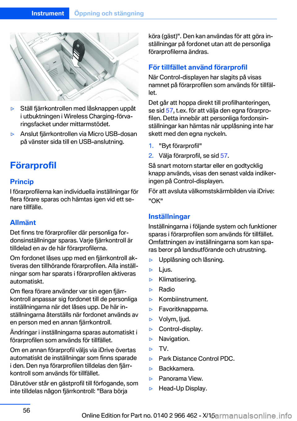 BMW 7 SERIES 2016 InstruktionsbÖcker (in Swedish) ▷Ställ fjärrkontrollen med låsknappen uppåt
i utbuktningen i Wireless Charging-förva‐
ringsfacket under mittarmstödet.▷Anslut fjärrkontrollen via Micro USB-dosan
på vänster sida till en BMW 7 SERIES 2016 InstruktionsbÖcker (in Swedish) ▷Ställ fjärrkontrollen med låsknappen uppåt
i utbuktningen i Wireless Charging-förva‐
ringsfacket under mittarmstödet.▷Anslut fjärrkontrollen via Micro USB-dosan
på vänster sida till en