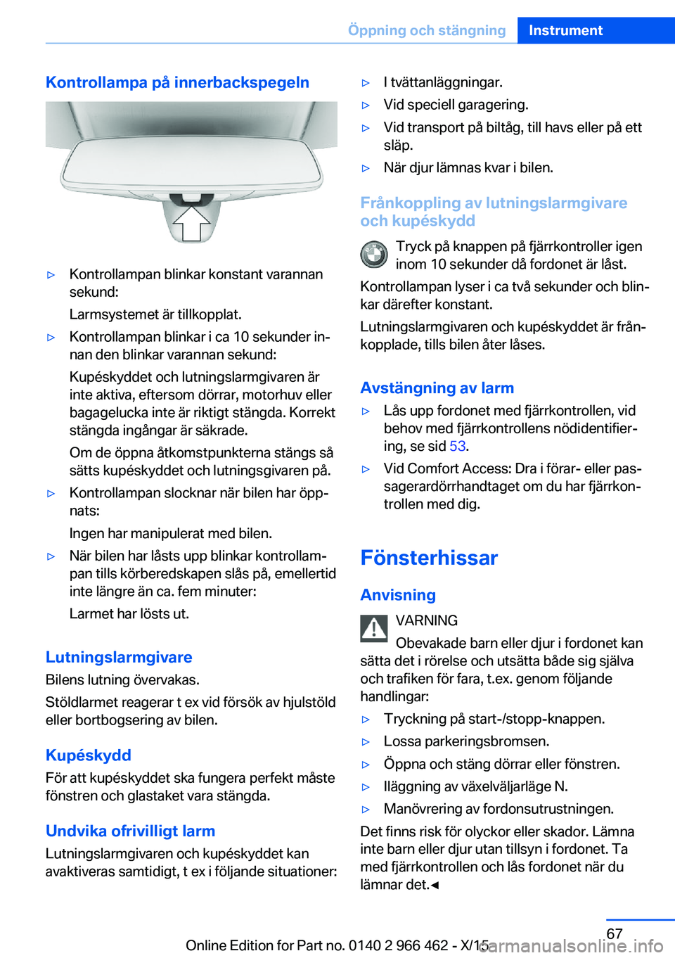BMW 7 SERIES 2016  InstruktionsbÖcker (in Swedish) Kontrollampa på innerbackspegeln▷Kontrollampan blinkar konstant varannan
sekund:
Larmsystemet är tillkopplat.▷Kontrollampan blinkar i ca 10 sekunder in‐
nan den blinkar varannan sekund:
Kupés