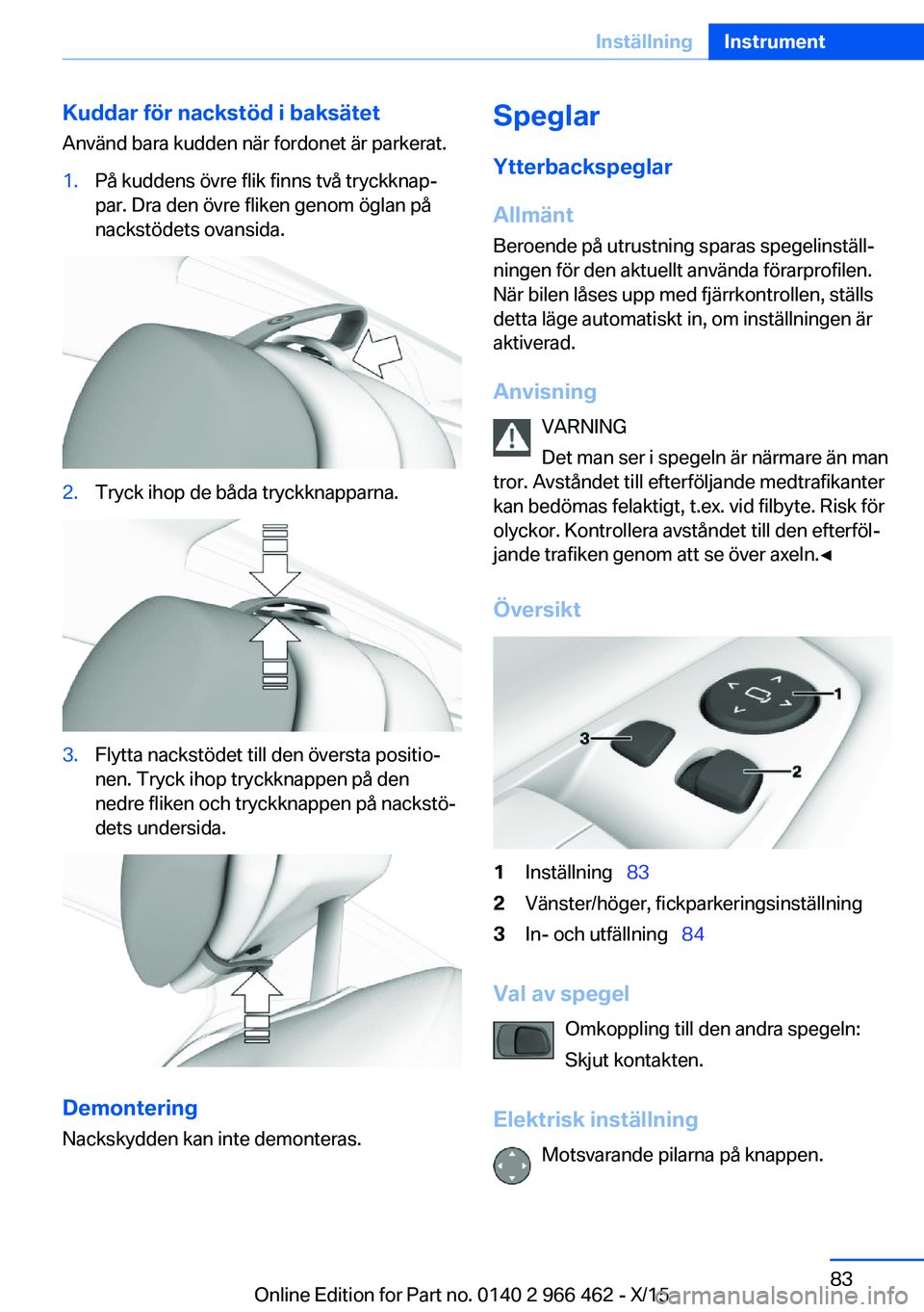 BMW 7 SERIES 2016 InstruktionsbÖcker (in Swedish) Kuddar för nackstöd i baksätetAnvänd bara kudden när fordonet är parkerat.1.På kuddens övre flik finns två tryckknap‐
par. Dra den övre fliken genom öglan på
nackstödets ovansida.2.Tryc BMW 7 SERIES 2016 InstruktionsbÖcker (in Swedish) Kuddar för nackstöd i baksätetAnvänd bara kudden när fordonet är parkerat.1.På kuddens övre flik finns två tryckknap‐
par. Dra den övre fliken genom öglan på
nackstödets ovansida.2.Tryc