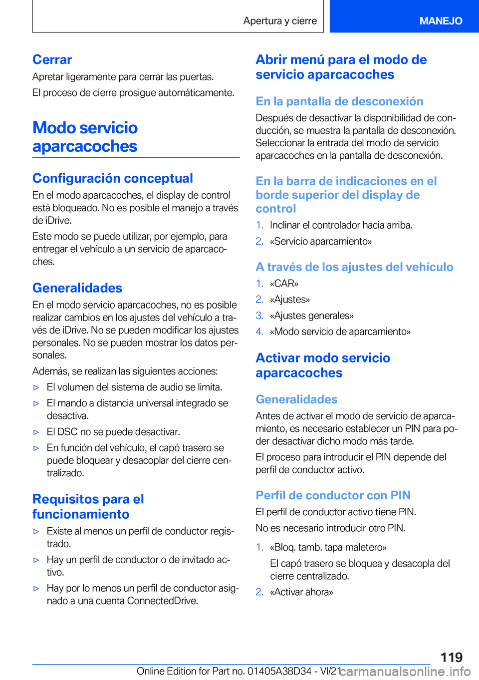 BMW 8 SERIES 2022  Manuales de Empleo (in Spanish) �C�e�r�r�a�r
�A�p�r�e�t�a�r��l�i�g�e�r�a�m�e�n�t�e��p�a�r�a��c�e�r�r�a�r��l�a�s��p�u�e�r�t�a�s�.
�E�l��p�r�o�c�e�s�o��d�e��c�i�e�r�r�e��p�r�o�s�i�g�u�e��a�u�t�o�m�