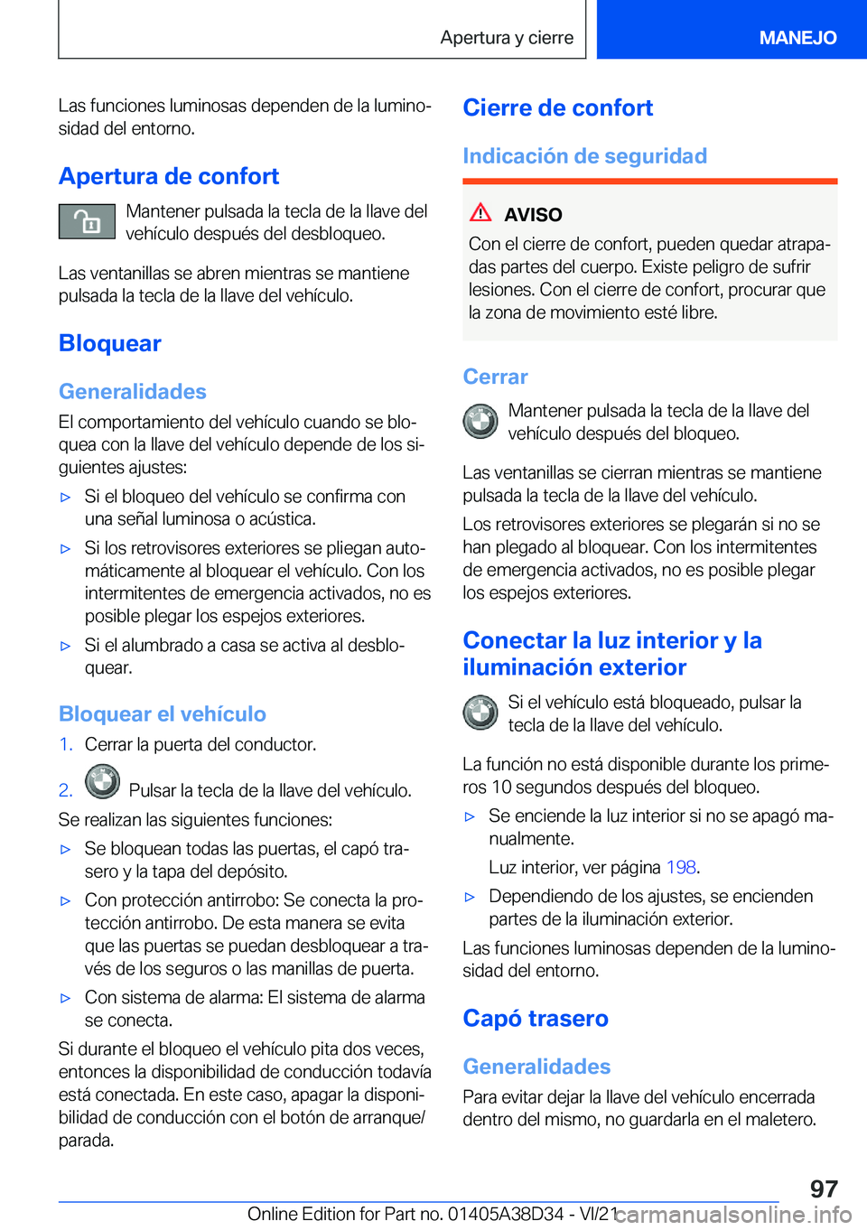 BMW 8 SERIES 2022  Manuales de Empleo (in Spanish) �L�a�s��f�u�n�c�i�o�n�e�s��l�u�m�i�n�o�s�a�s��d�e�p�e�n�d�e�n��d�e��l�a��l�u�m�i�n�oª�s�i�d�a�d��d�e�l��e�n�t�o�r�n�o�.
�A�p�e�r�t�u�r�a��d�e��c�o�n�f�o�r�t �M�a�n�t�e�n�e�r��p�u�l�s�a�d�