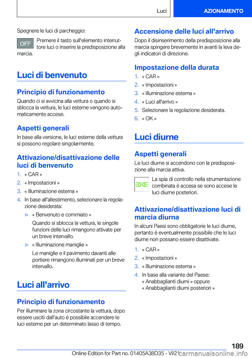 BMW 8 SERIES 2022  Libretti Di Uso E manutenzione (in Italian) �S�p�e�g�n�e�r�e��l�e��l�u�c�i��d�i��p�a�r�c�h�e�g�g�i�o�:�P�r�e�m�e�r�e��i�l��t�a�s�t�o��s�u�l�l�'�e�l�e�m�e�n�t�o��i�n�t�e�r�r�u�tª
�t�o�r�e��l�u�c�i��o��i�n�s�e�r�i�r�e��l�a��p�r