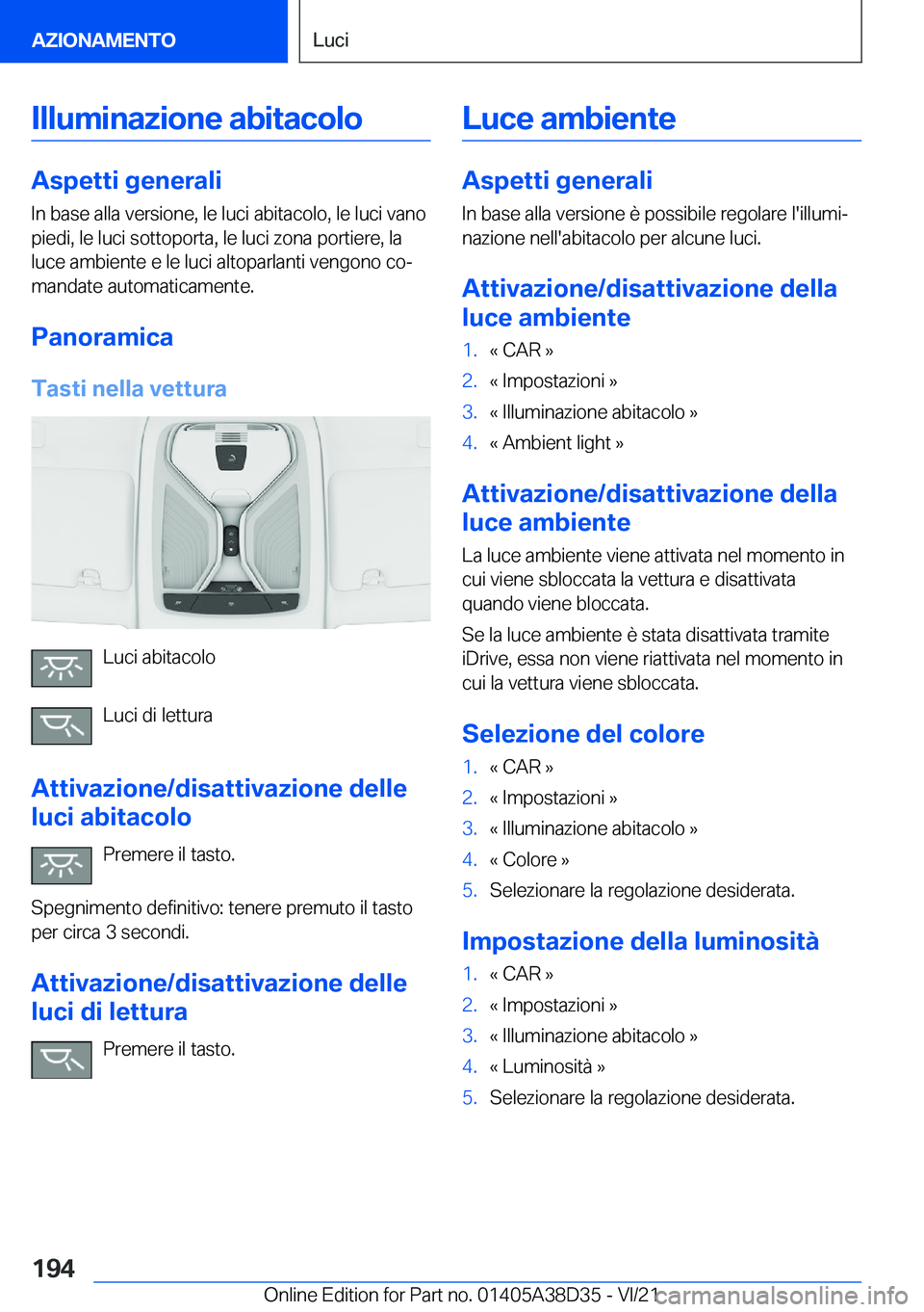 BMW 8 SERIES 2022  Libretti Di Uso E manutenzione (in Italian) �I�l�l�u�m�i�n�a�z�i�o�n�e��a�b�i�t�a�c�o�l�o
�A�s�p�e�t�t�i��g�e�n�e�r�a�l�i
�I�n��b�a�s�e��a�l�l�a��v�e�r�s�i�o�n�e�,��l�e��l�u�c�i��a�b�i�t�a�c�o�l�o�,��l�e��l�u�c�i��v�a�n�o �p�i�e�d�i�