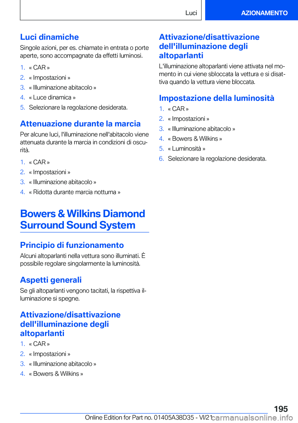 BMW 8 SERIES 2022  Libretti Di Uso E manutenzione (in Italian) �L�u�c�i��d�i�n�a�m�i�c�h�e�S�i�n�g�o�l�e��a�z�i�o�n�i�,��p�e�r��e�s�.��c�h�i�a�m�a�t�e��i�n��e�n�t�r�a�t�a��o��p�o�r�t�e
�a�p�e�r�t�e�,��s�o�n�o��a�c�c�o�m�p�a�g�n�a�t�e��d�a��e�f�f�e�t�