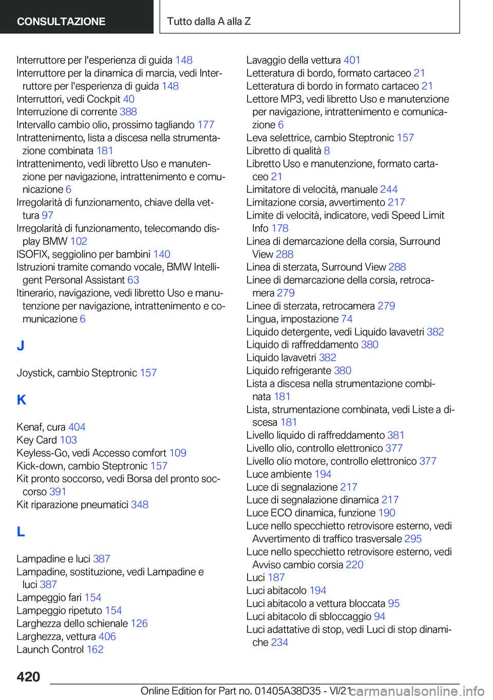 BMW 8 SERIES 2022  Libretti Di Uso E manutenzione (in Italian) �I�n�t�e�r�r�u�t�t�o�r�e��p�e�r��l�'�e�s�p�e�r�i�e�n�z�a��d�i��g�u�i�d�a��1�4�8�
�I�n�t�e�r�r�u�t�t�o�r�e��p�e�r��l�a��d�i�n�a�m�i�c�a��d�i��m�a�r�c�i�a�,��v�e�d�i��I�n�t�e�rª �r�u�