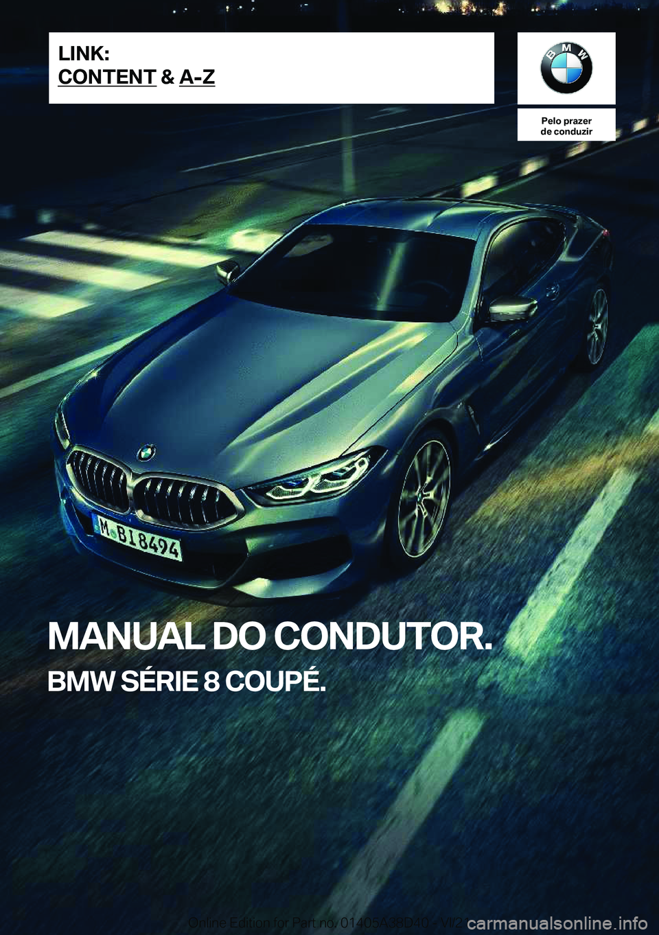BMW 8 SERIES 2022  Manual do condutor (in Portuguese) �P�e�l�o��p�r�a�z�e�r
�d�e��c�o�n�d�u�z�i�r
�M�A�N�U�A�L��D�O��C�O�N�D�U�T�O�R�.
�B�M�W��S�É�R�I�E��8��C�O�U�P�É�.�L�I�N�K�:
�C�O�N�T�E�N�T��&��A�-�Z�O�n�l�i�n�e��E�d�i�t�i�o�n��f�o�r��P