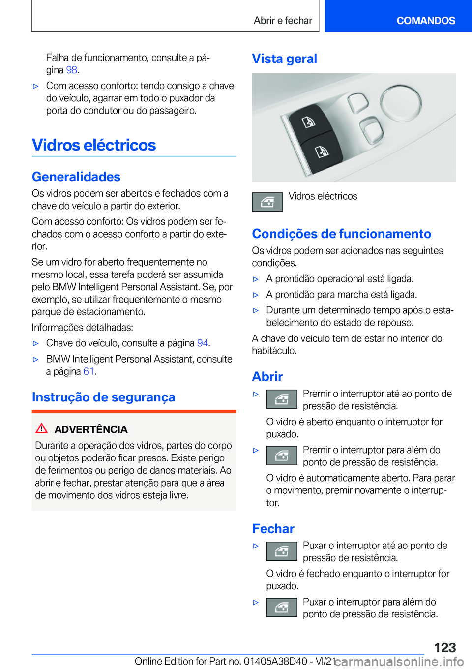 BMW 8 SERIES 2022  Manual do condutor (in Portuguese) �F�a�l�h�a��d�e��f�u�n�c�i�o�n�a�m�e�n�t�o�,��c�o�n�s�u�l�t�e��a��p�áª�g�i�n�a� �9�8�.x�C�o�m��a�c�e�s�s�o��c�o�n�f�o�r�t�o�:��t�e�n�d�o��c�o�n�s�i�g�o��a��c�h�a�v�e
�d�o��v�e�