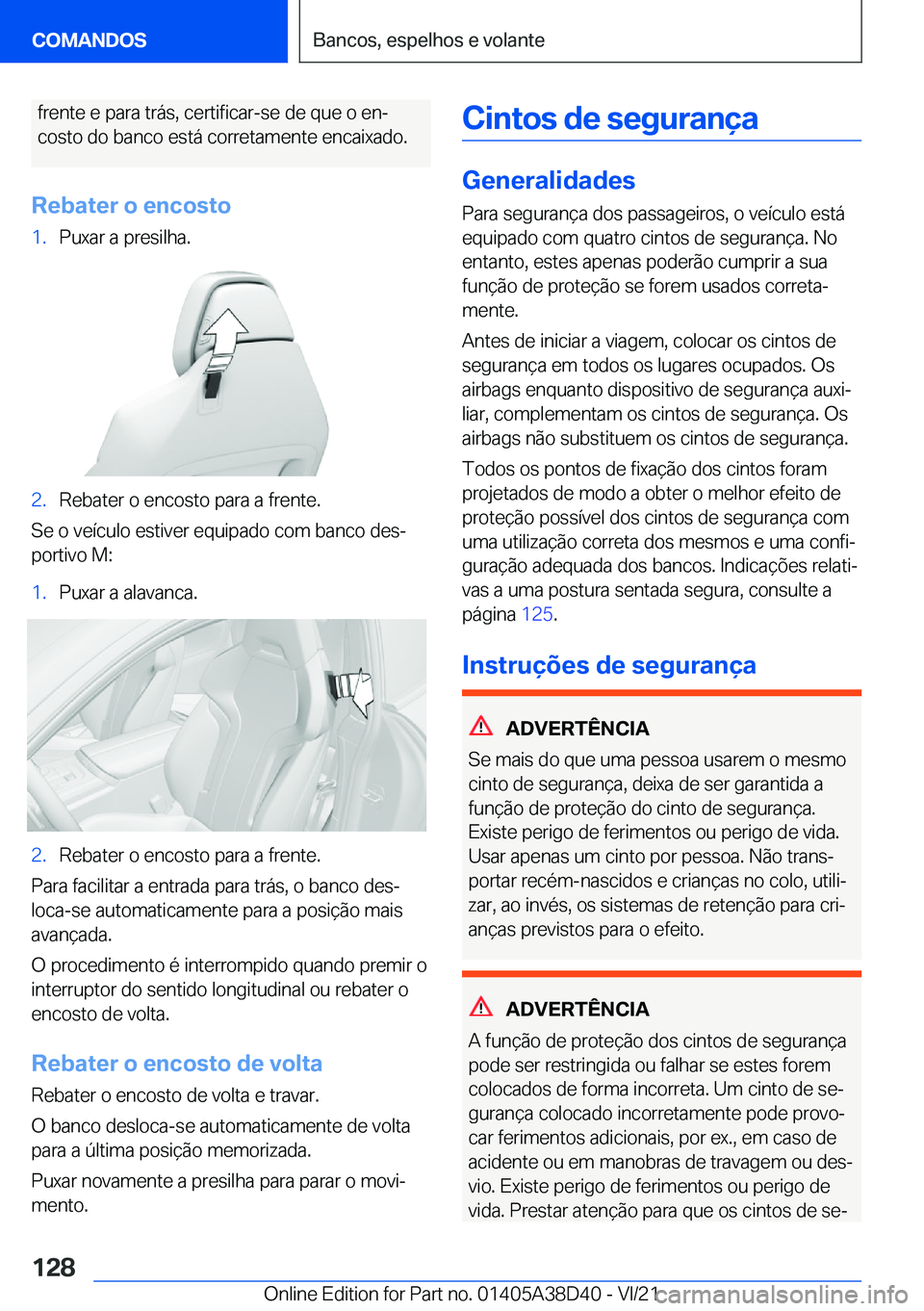 BMW 8 SERIES 2022  Manual do condutor (in Portuguese) �f�r�e�n�t�e��e��p�a�r�a��t�r�á�s�,��c�e�r�t�i�f�i�c�a�r�-�s�e��d�e��q�u�e��o��e�nª�c�o�s�t�o��d�o��b�a�n�c�o��e�s�t�á��c�o�r�r�e�t�a�m�e�n�t�e��e�n�c�a�i�x�a�d�o�.
�R�e�b�a�t�e�r��o