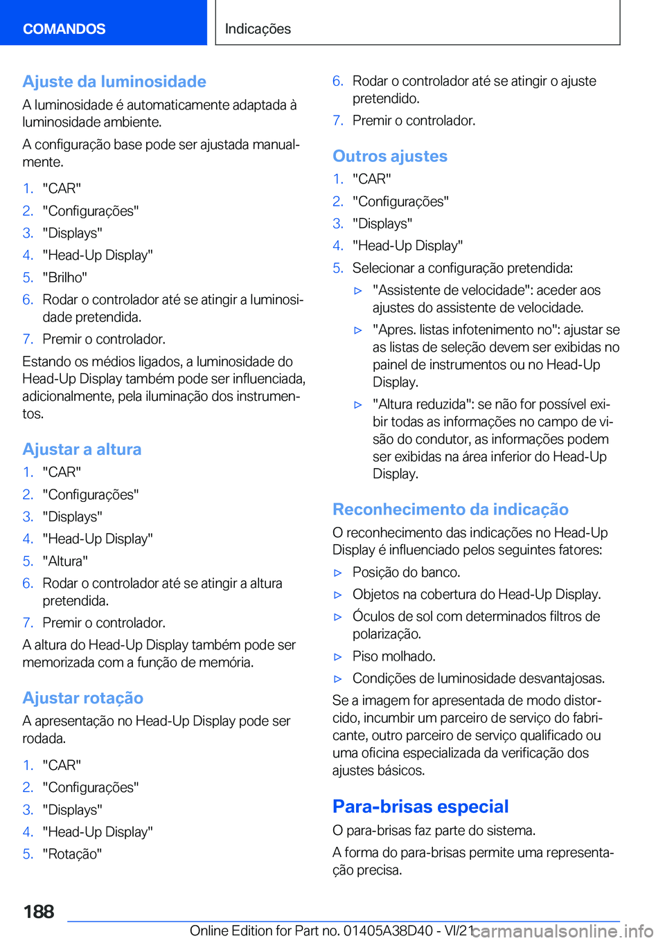 BMW 8 SERIES 2022  Manual do condutor (in Portuguese) �A�j�u�s�t�e��d�a��l�u�m�i�n�o�s�i�d�a�d�e�A��l�u�m�i�n�o�s�i�d�a�d�e��é��a�u�t�o�m�a�t�i�c�a�m�e�n�t�e��a�d�a�p�t�a�d�a��à
�l�u�m�i�n�o�s�i�d�a�d�e��a�m�b�i�e�n�t�e�.
�A��c�o�n�f�i�g�u�r�a