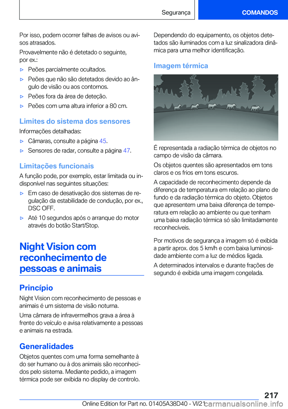 BMW 8 SERIES 2022  Manual do condutor (in Portuguese) �P�o�r��i�s�s�o�,��p�o�d�e�m��o�c�o�r�r�e�r��f�a�l�h�a�s��d�e��a�v�i�s�o�s��o�u��a�v�iª
�s�o�s��a�t�r�a�s�a�d�o�s�.
�P�r�o�v�a�v�e�l�m�e�n�t�e��n�ã�o��é��d�e�t�e�t�a�d�o��o��s�e�g�u�