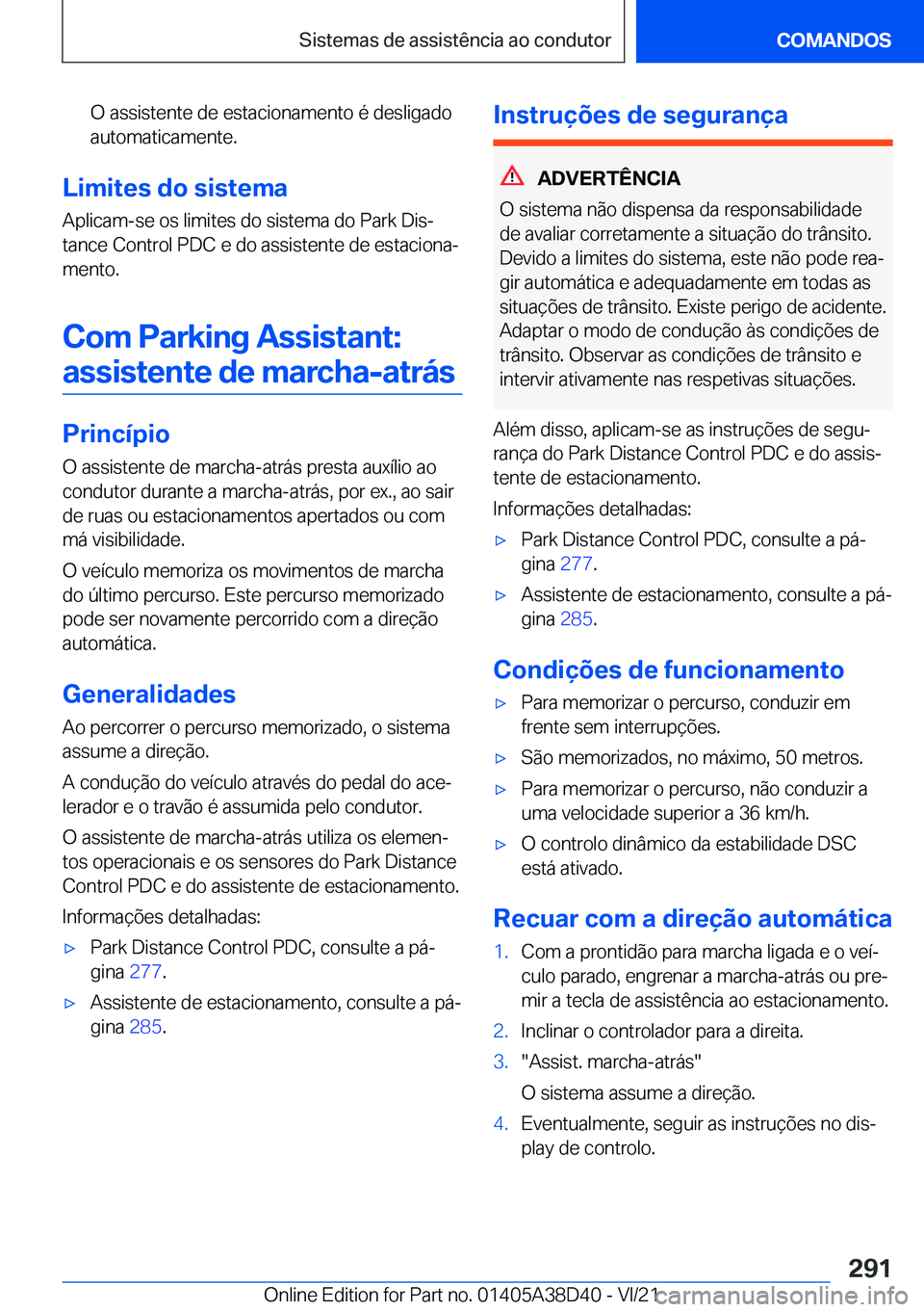 BMW 8 SERIES 2022  Manual do condutor (in Portuguese) �O��a�s�s�i�s�t�e�n�t�e��d�e��e�s�t�a�c�i�o�n�a�m�e�n�t�o��é��d�e�s�l�i�g�a�d�o
�a�u�t�o�m�a�t�i�c�a�m�e�n�t�e�.
�L�i�m�i�t�e�s��d�o��s�i�s�t�e�m�a
�A�p�l�i�c�a�m�-�s�e��o�s��l�i�m�i�t�e�s�